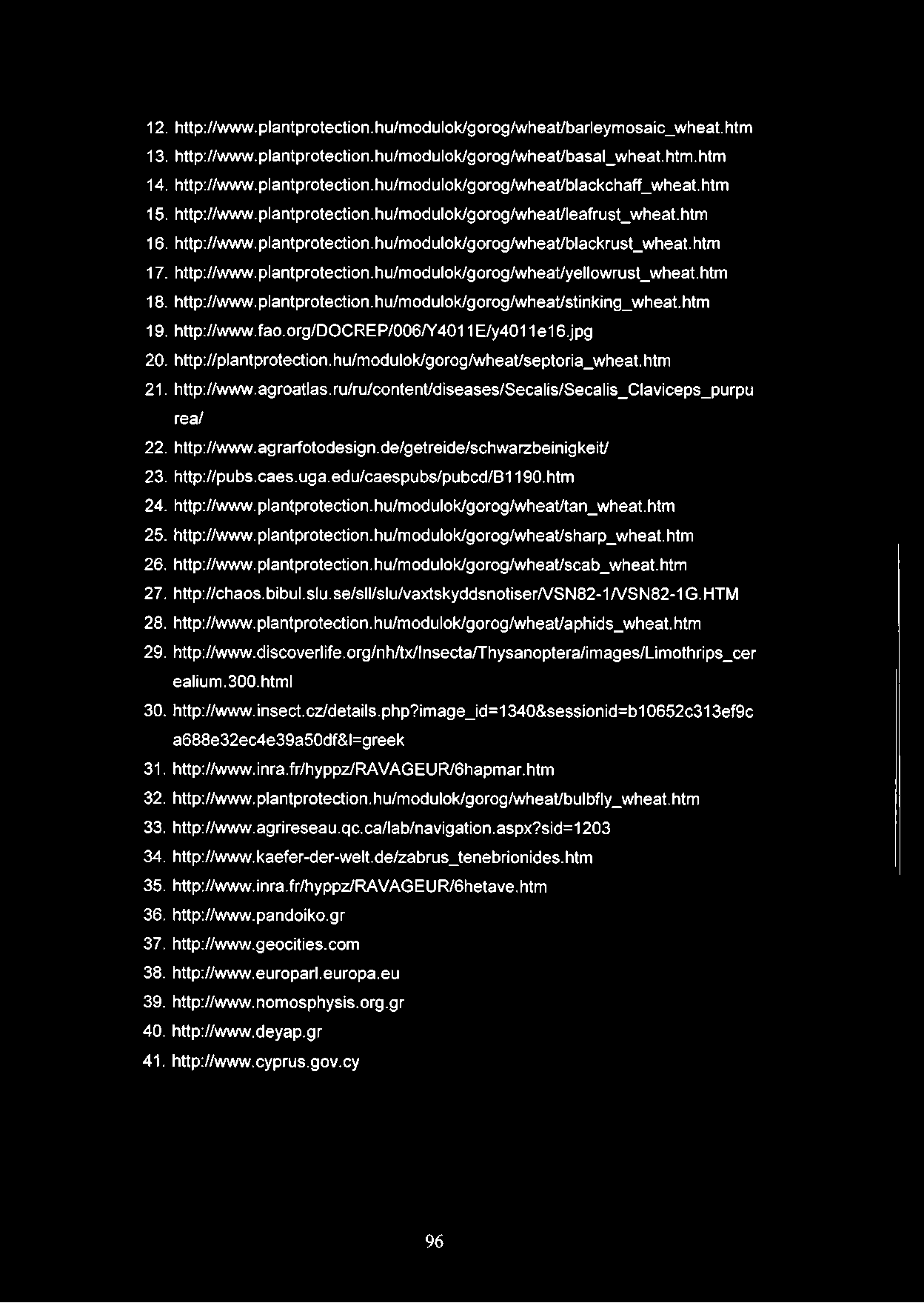 12. h ttp ://w w w.p la n tp ro te c tio n.h u /m o d u lo k /g o ro g /w h e a t/b a rle y m o s a ic _ w h e a t.h trn 13. h ttp ://w w w.p la n tp ro te c tio n.h u /m o d u lo k /g o ro g /w h e a t/b a s a l_ w h e a t.