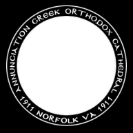 ANNUNCIATION GREEK ORTHODOX CATHEDRAL Norfolk, VA Rev. Presbyter George Bessinas, Proistamenos Rev.
