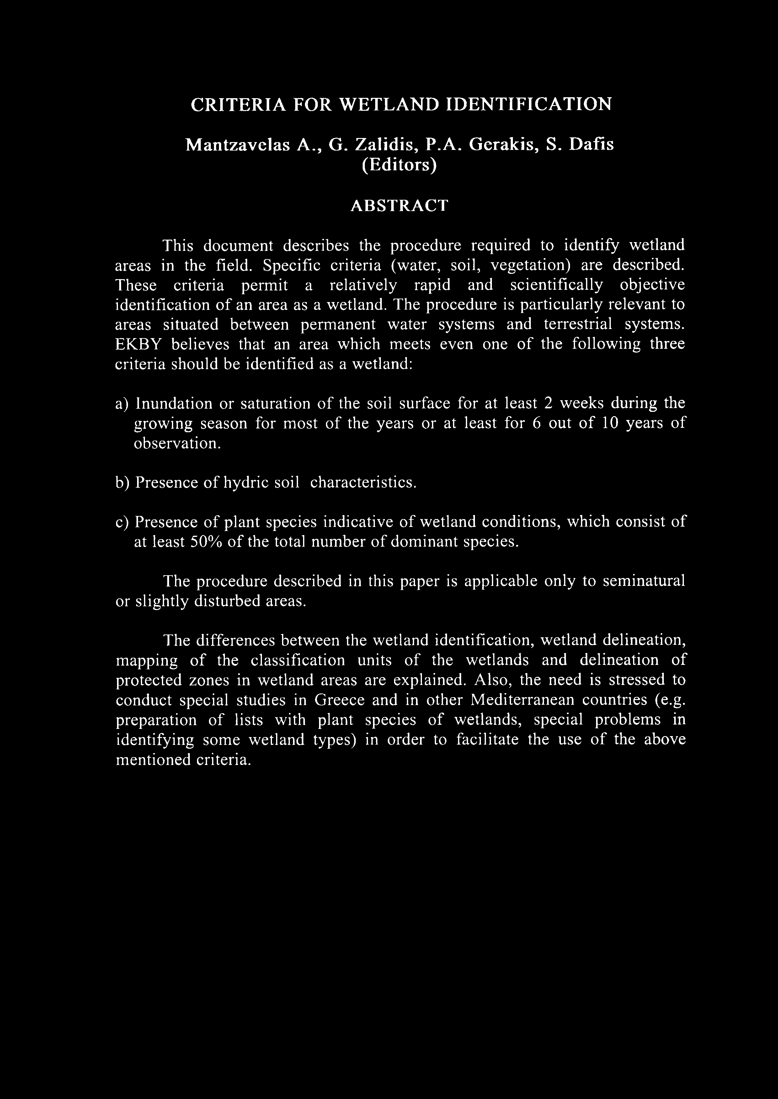 CRITERIA FOR W ETLAND IDENTIFICATION Mantzavelas A., G. Zalidis, P.A. Gcrakis, S. Dafis (Editors) ABSTRACT This document describes the procedure required to identify wetland areas in the field.