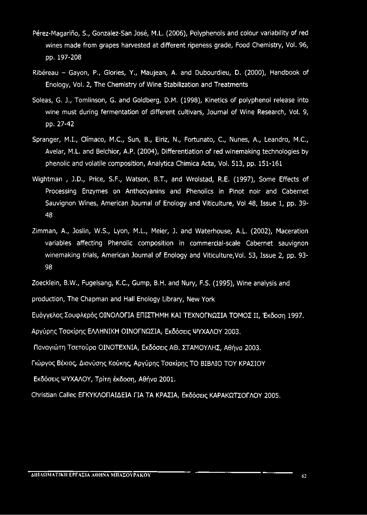 Pérez-Magarifio, S., Gonzalez-San José, M.L. (2006), Polyphenols and colour variability of red wines made from grapes harvested at different ripeness grade, Food Chemistry, Vol. 96, pp.