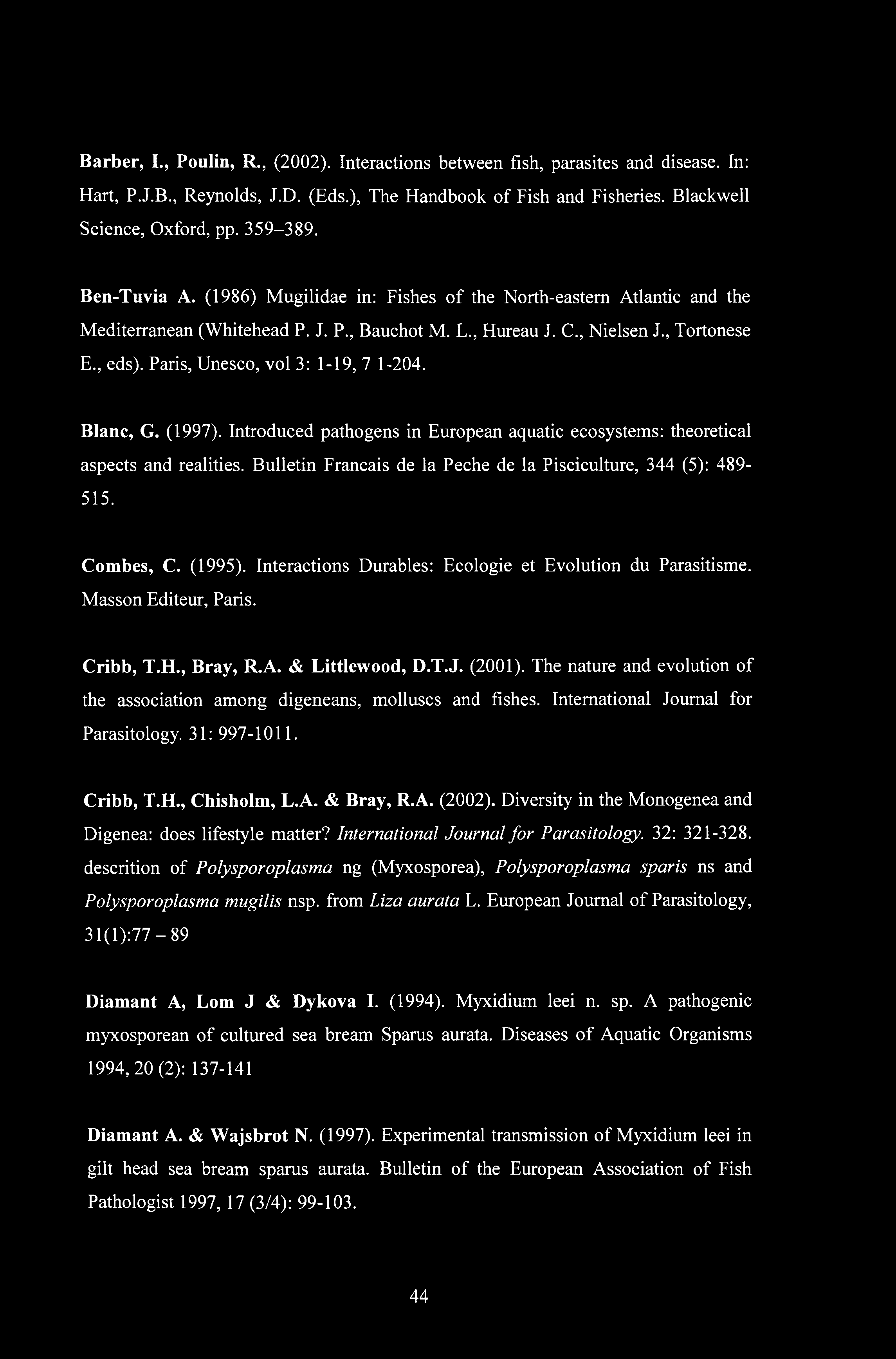 Barber, I., Poulin, R., (2002). Interactions between fish, parasites and disease. In: Hart, P.J.B., Reynolds, J.D. (Eds.), The Handbook of Fish and Fisheries. Blackwell Science, Oxford, pp. 359-389.