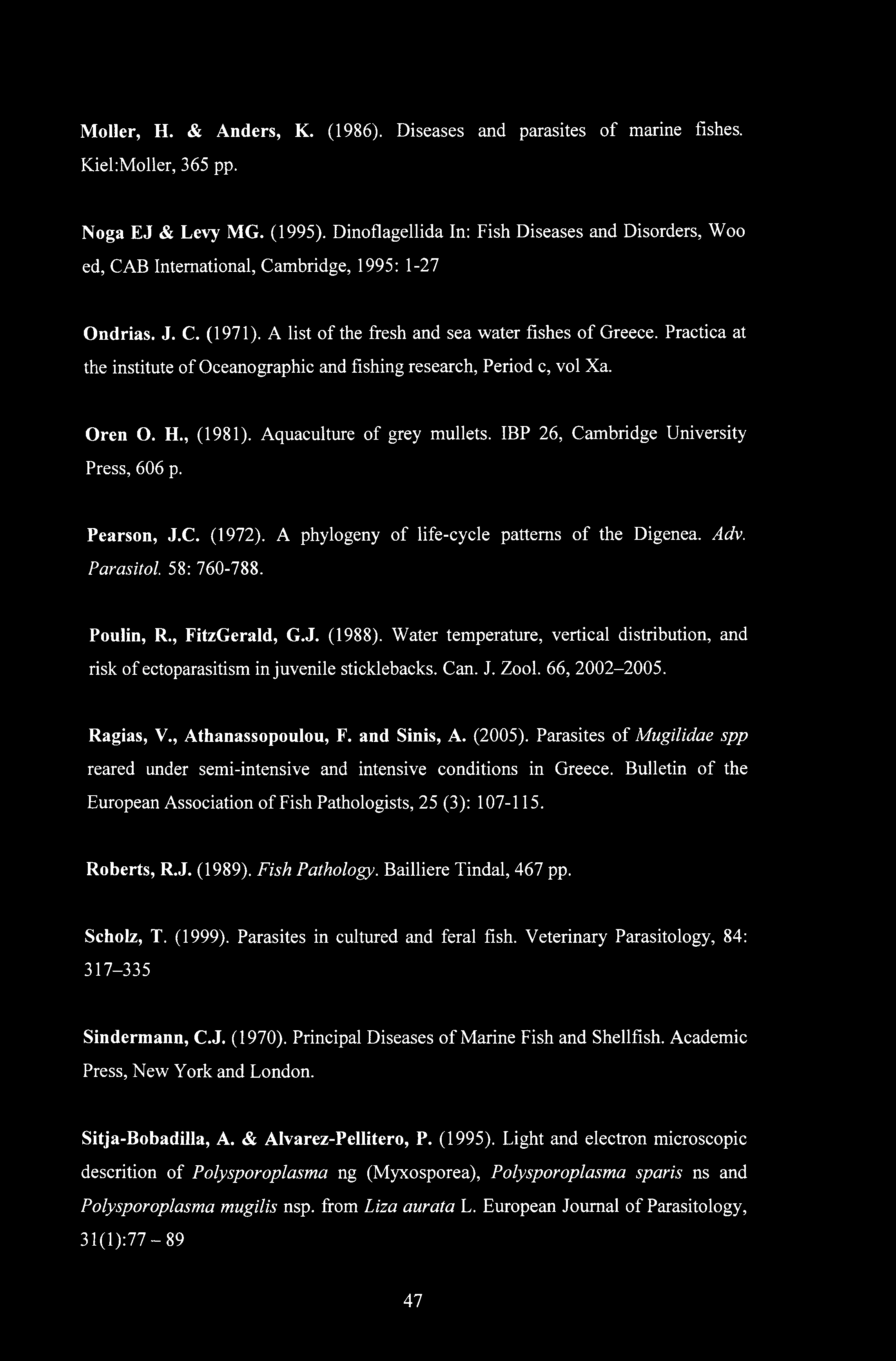 Moller, Η. & Anders, K. (1986). Diseases and parasites of marine fishes. KiekMoller, 365 pp. Noga EJ & Levy MG. (1995).