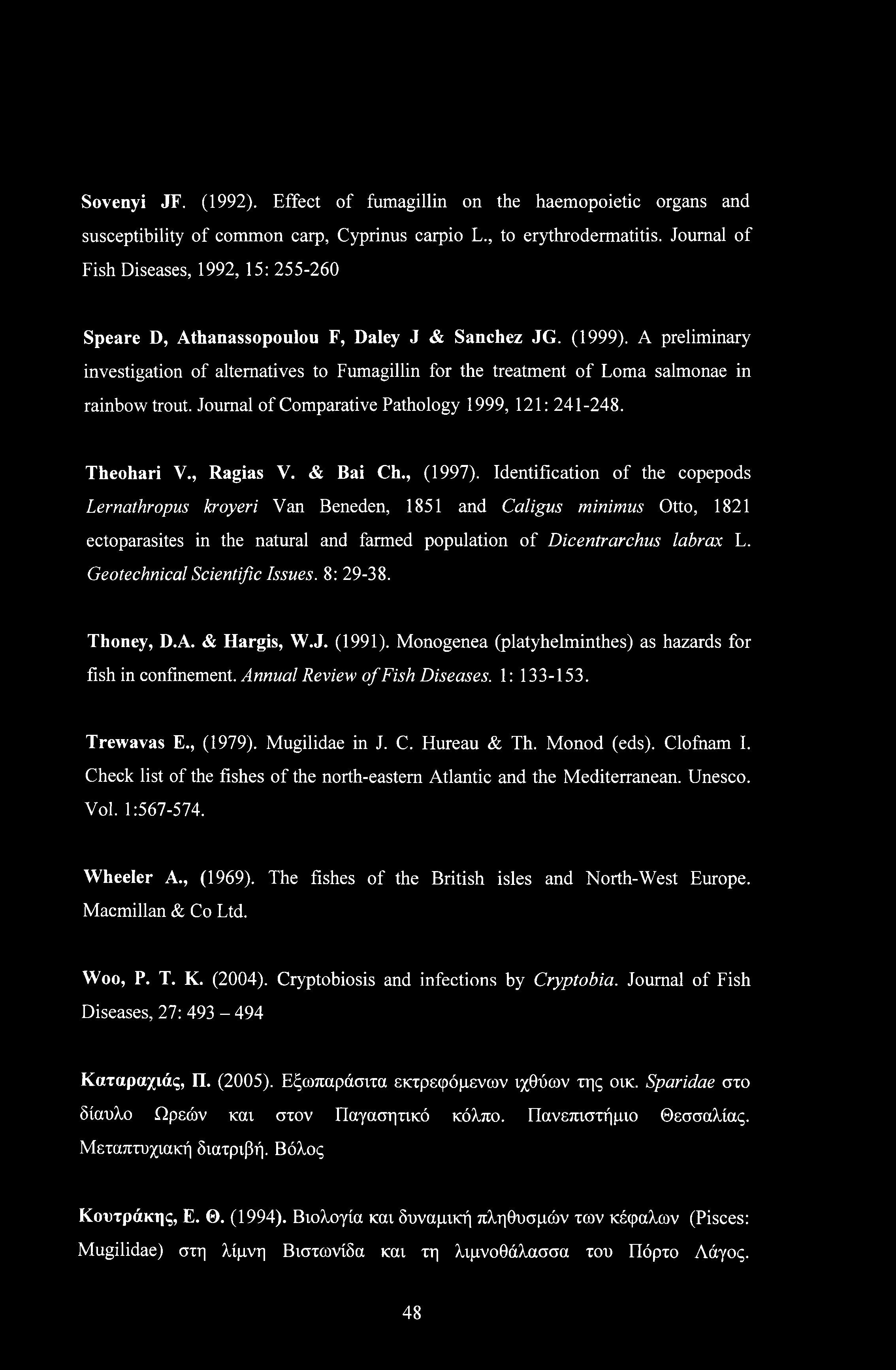 Sovenyi JF. (1992). Effect of fumagillin on the haemopoietic organs and susceptibility of common carp, Cyprinus carpio L., to erythrodermatitis.
