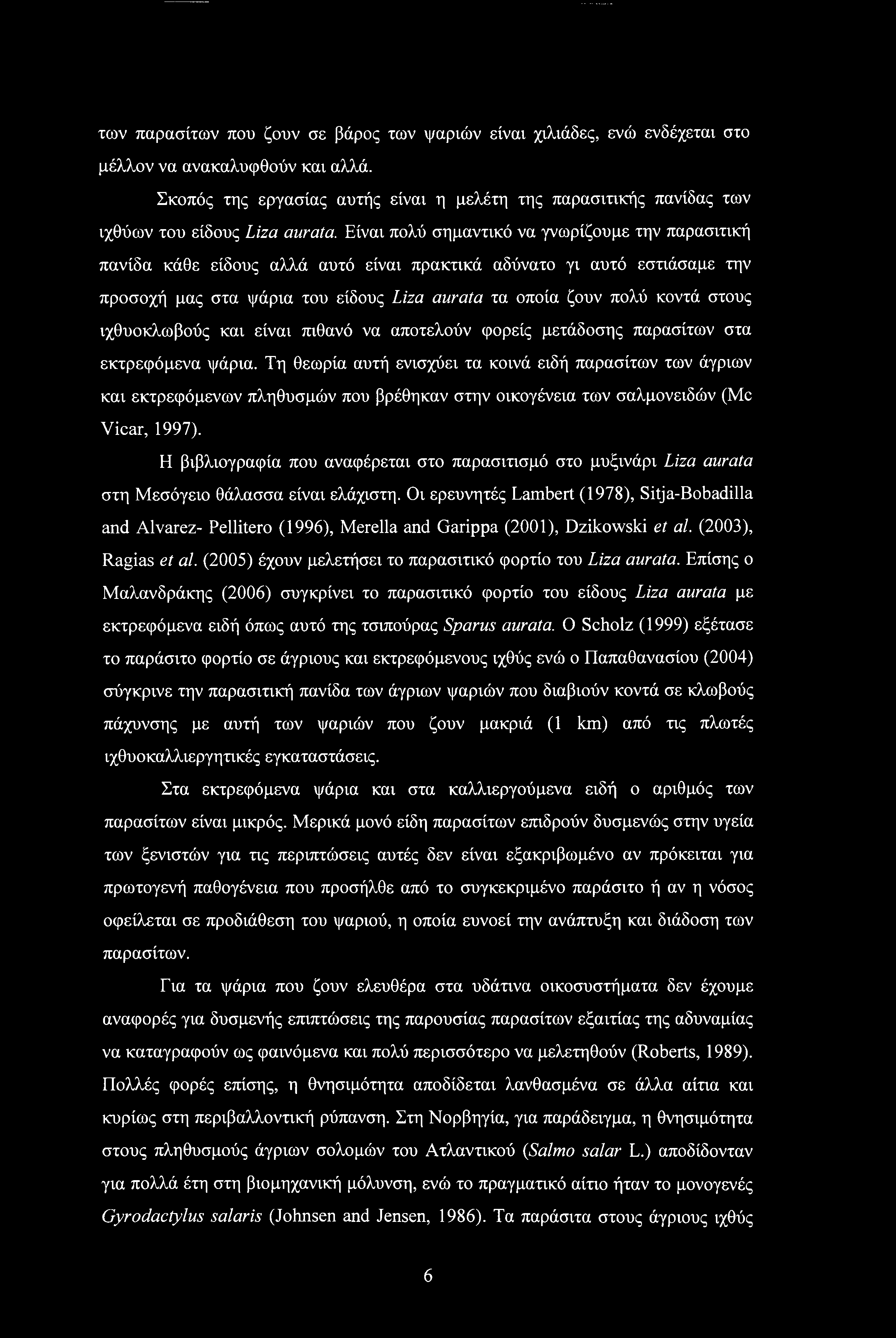 των παρασίτων που ζουν σε βάρος των ψαριών είναι χιλιάδες, ενώ ενδέχεται στο μέλλον να ανακαλυφθούν και αλλά.