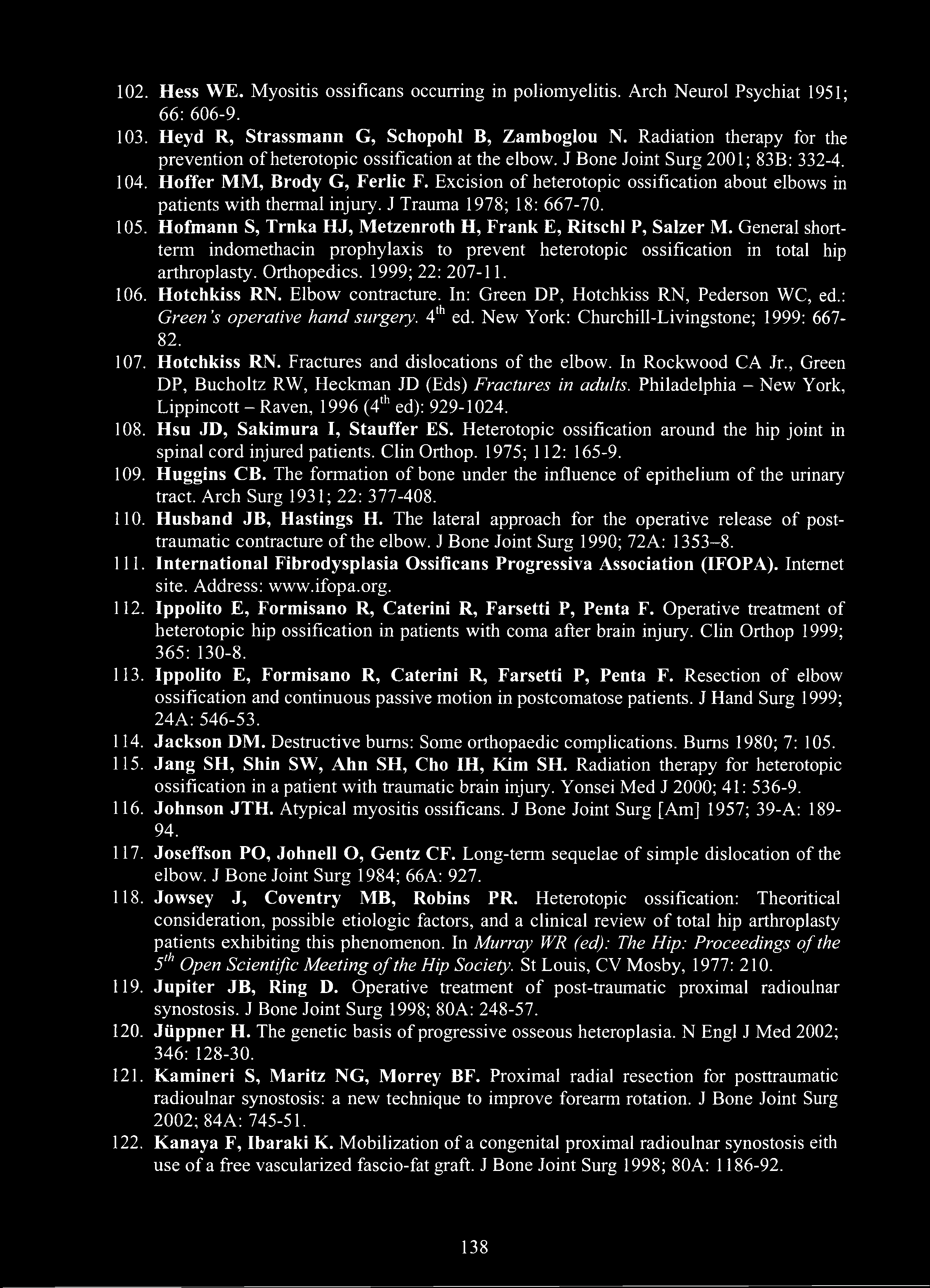 102. Hess WE. Myositis ossificans occurring in poliomyelitis. Arch Neurol Psychiat 1951; 66: 606-9. 103. Heyd R, Strassmann G, Schopohl B, Zamboglou N.