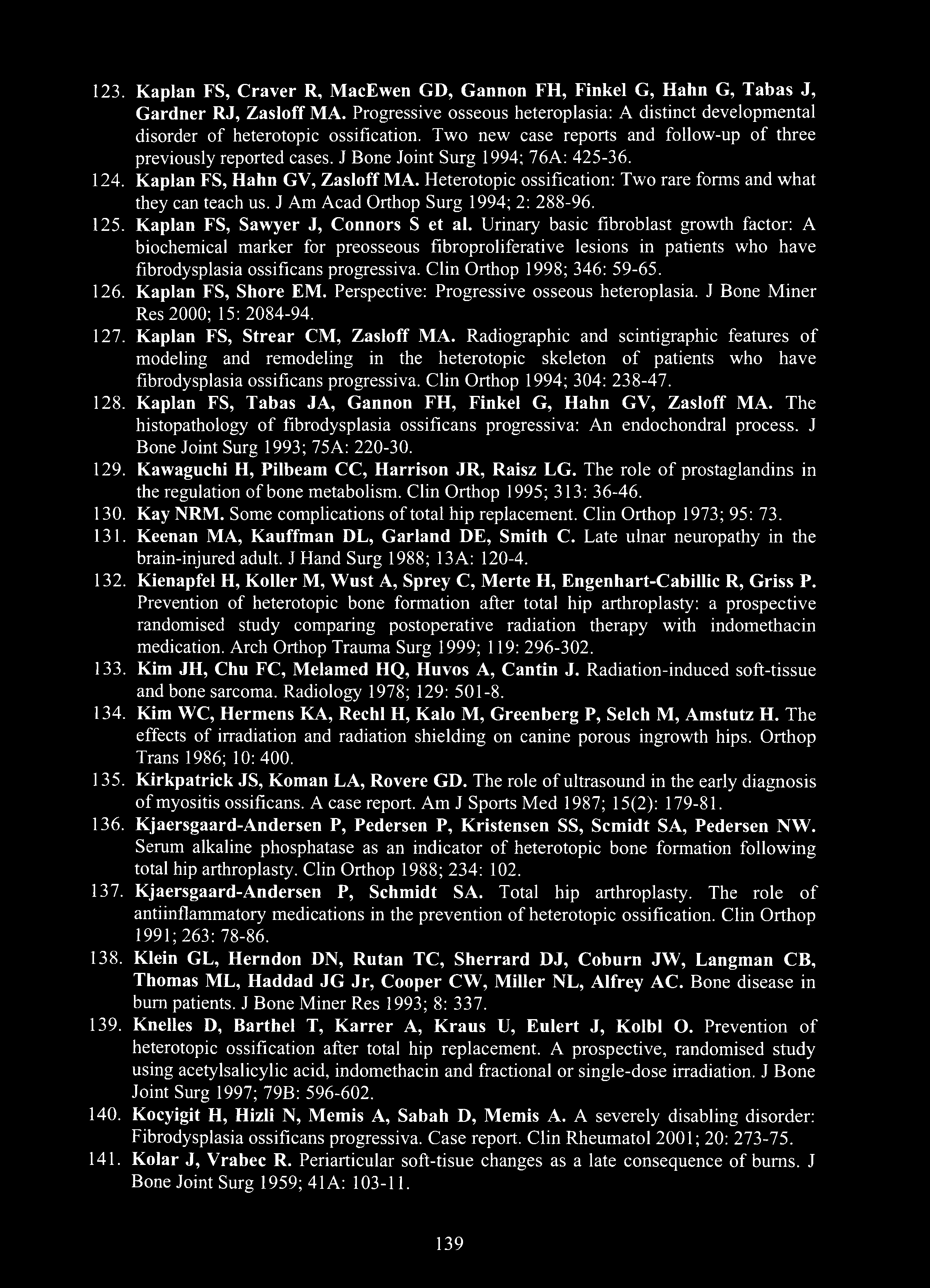 123. Kaplan FS, Craver R, MacEwen GD, Gannon FH, Finkel G, Hahn G, Tabas J, Gardner RJ, Zasloff MA. Progressive osseous heteroplasia: A distinct developmental disorder of heterotopic ossification.