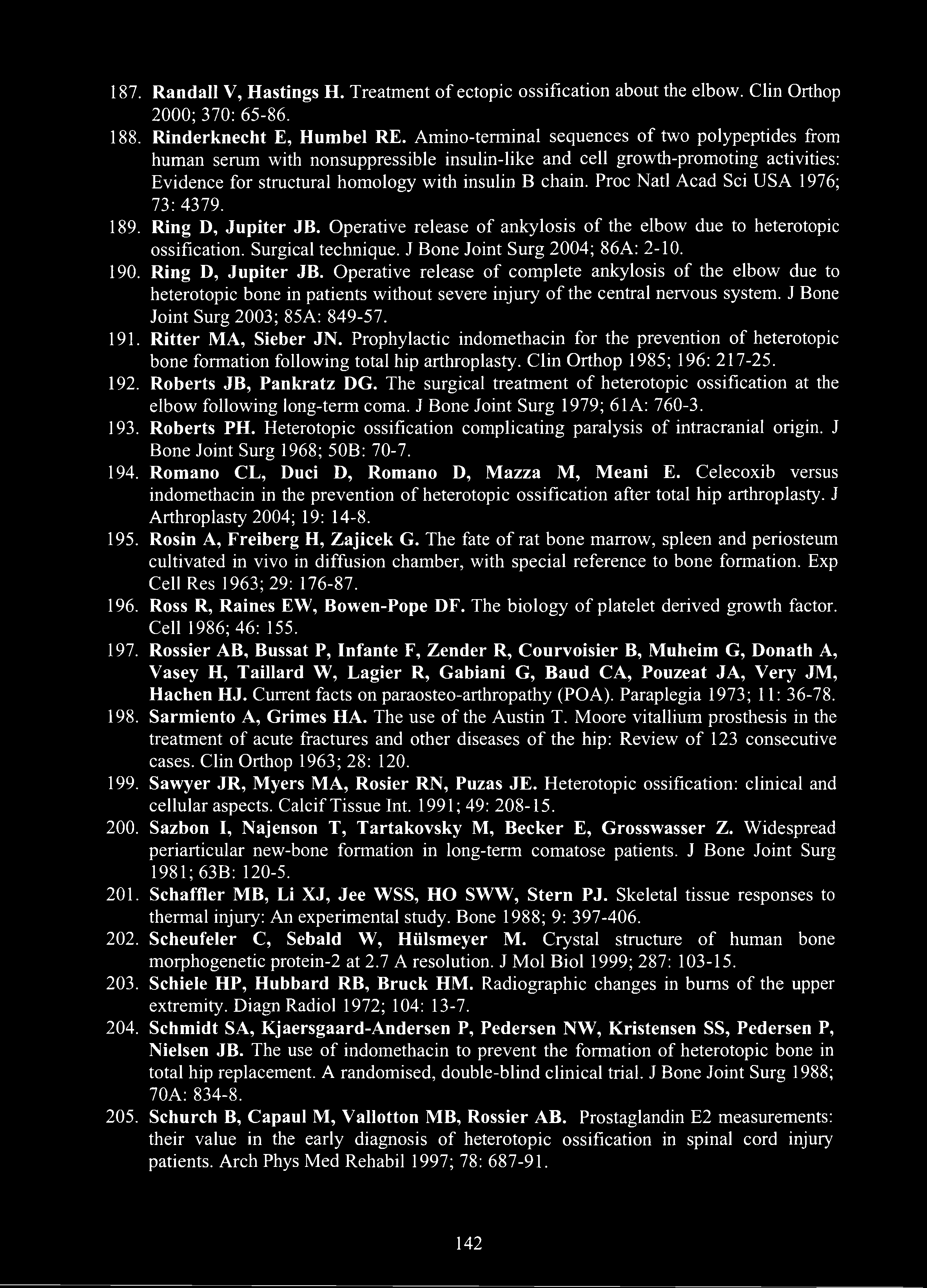 187. Randall V, Hastings H. Treatment of ectopic ossification about the elbow. Clin Orthop 2000; 370: 65-86. 188. Rinderknecht E, Humbel RE.