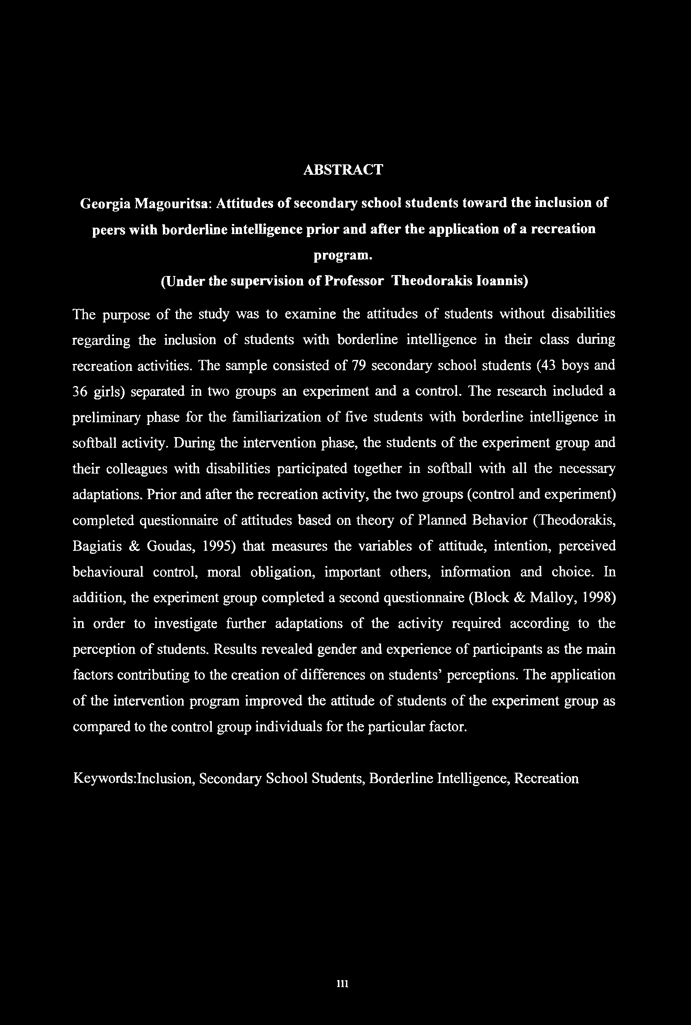 ABSTRACT Georgia Magouritsa: Attitudes of secondary school students toward the inclusion of peers with borderline intelligence prior and after the application of a recreation program.