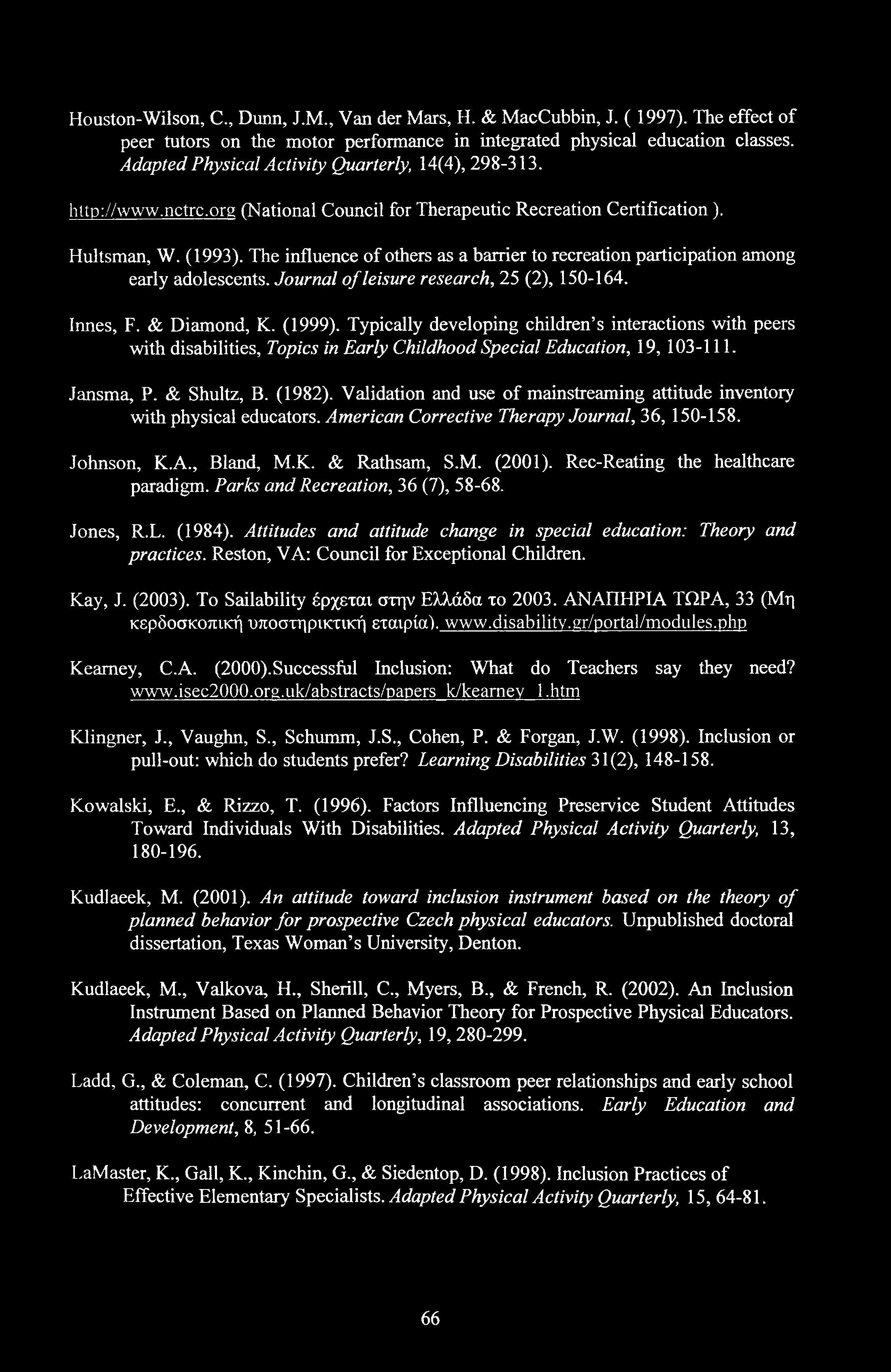 Houston-Wilson, C., Dunn, J.M., Van der Mars, H. & MacCubbin, J. ( 1997). The effect of peer tutors on the motor performance in integrated physical education classes.