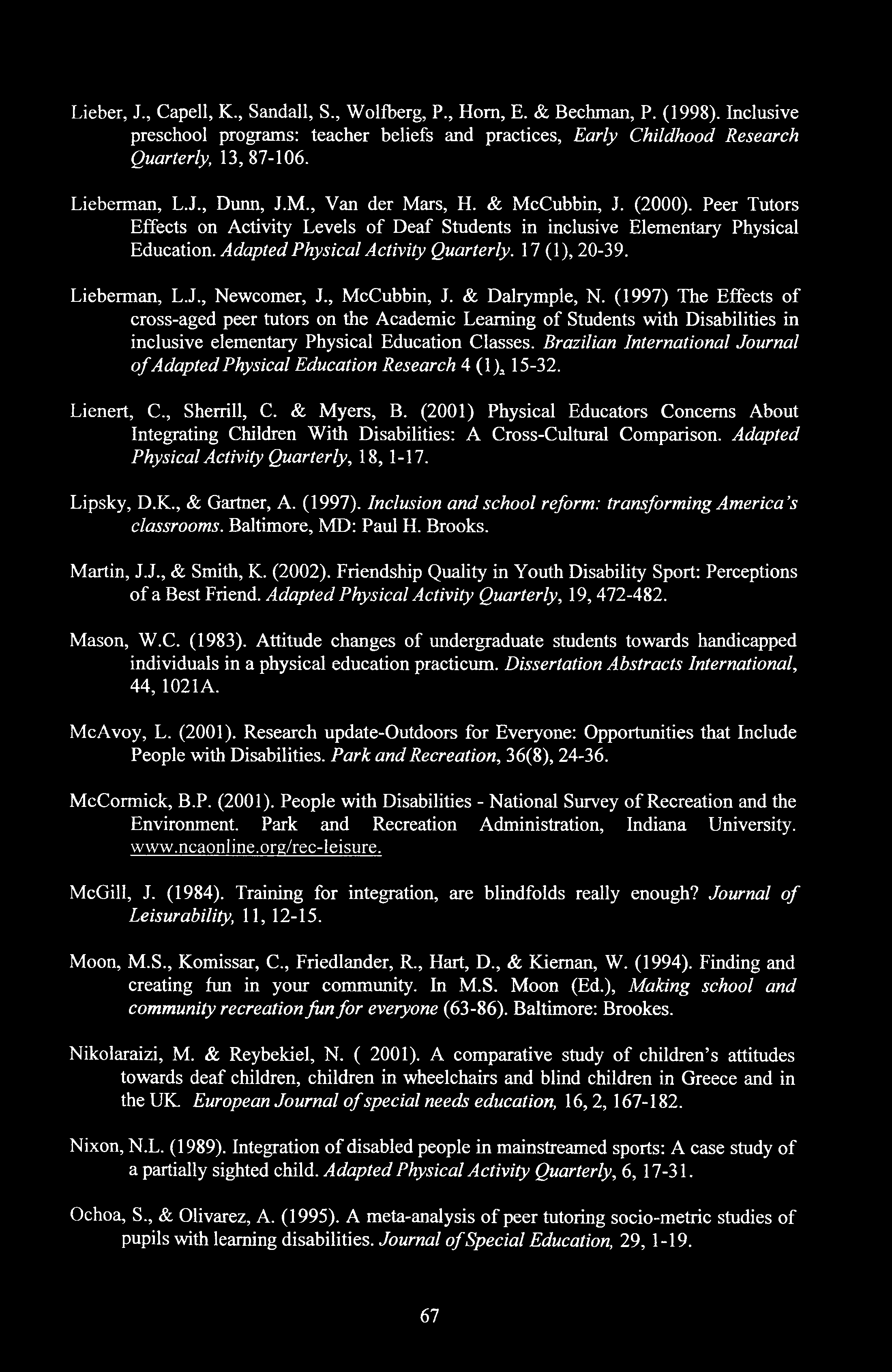 Lieber, J., Capell, K., Sandall, S., Wolfberg, P., Horn, E. & Bechman, P. (1998). Inclusive preschool programs: teacher beliefs and practices, Early Childhood Research Quarterly, 13, 87-106.