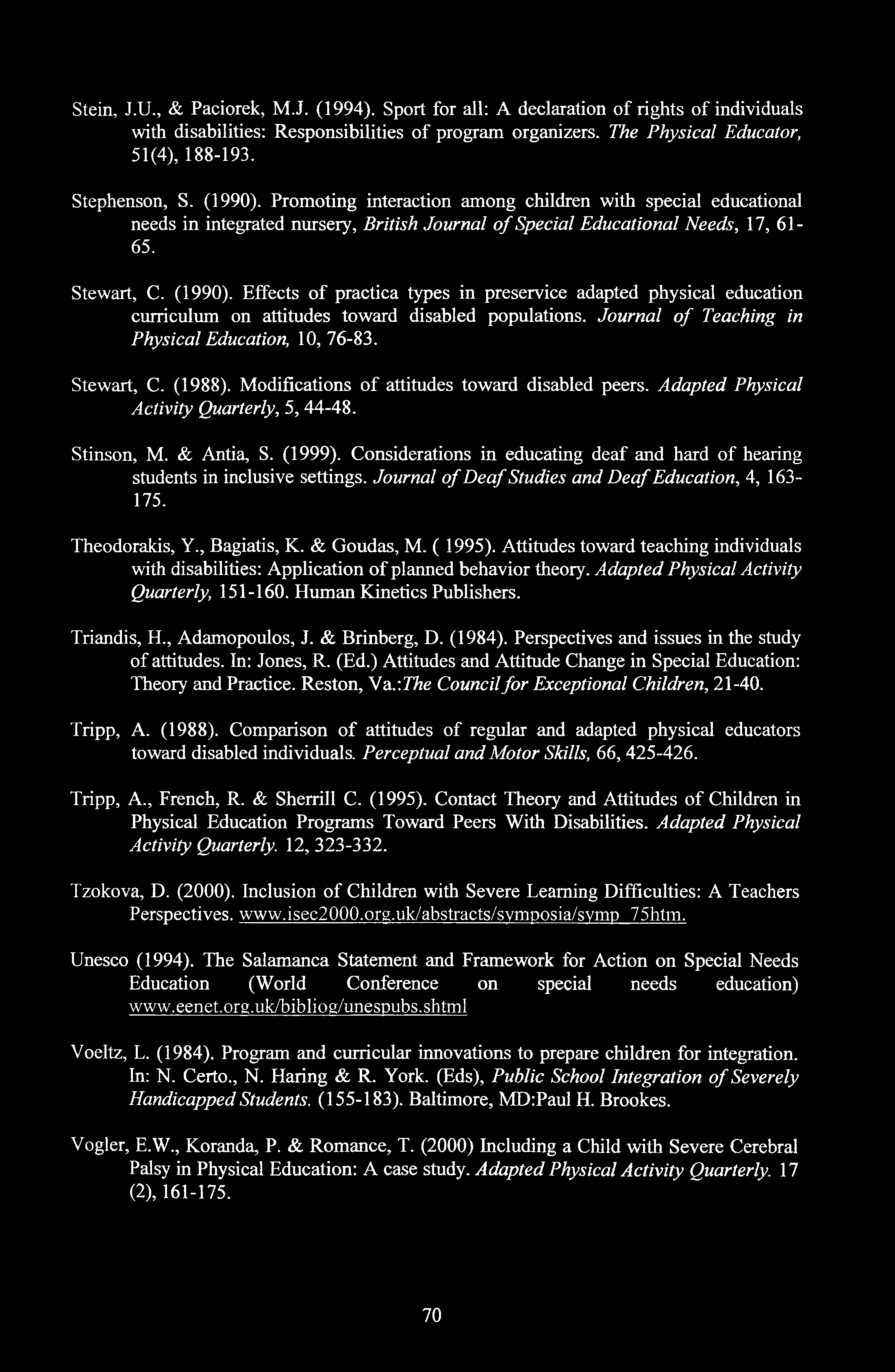 Stein, J.U., & Paciorek, M.J. (1994). Sport for all: A declaration of rights of individuals with disabilities: Responsibilities of program organizers. The Physical Educator, 51(4), 188-193.