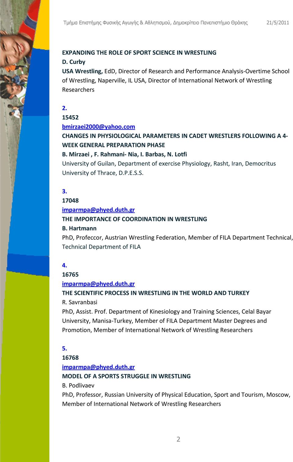 15452 bmirzaei2000@yahoo.com CHANGES IN PHYSIOLOGICAL PARAMETERS IN CADET WRESTLERS FOLLOWING A 4 WEEK GENERAL PREPARATION PHASE B. Mirzaei, F. Rahmani Nia, I. Barbas, N.