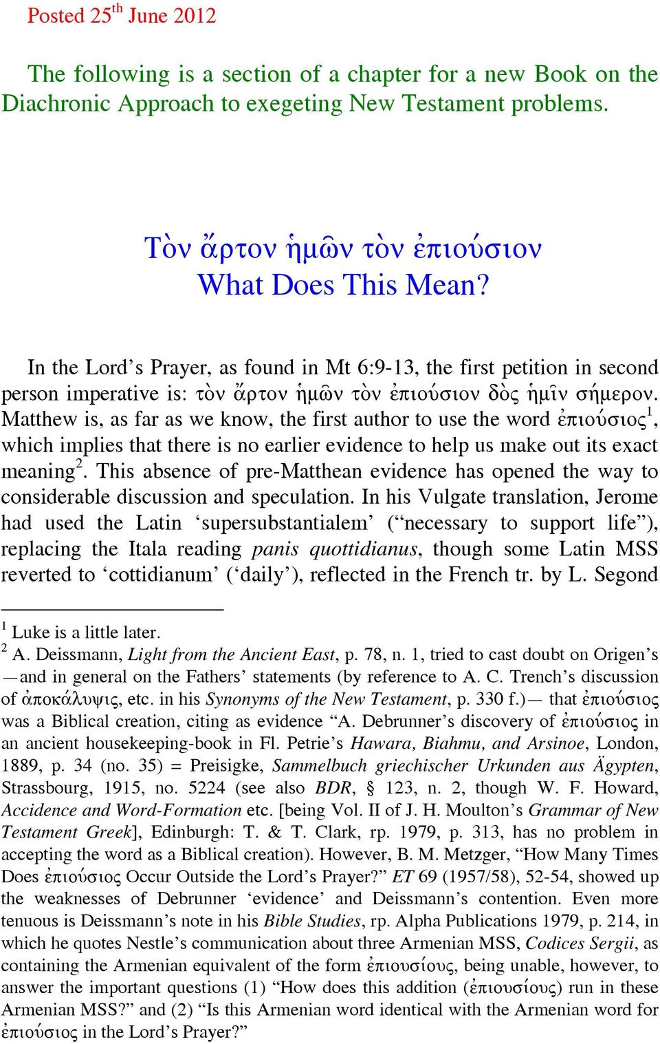 Matthew is, as far as we know, the first author to use the word ἐπιούσιος 1, which implies that there is no earlier evidence to help us make out its exact meaning 2.