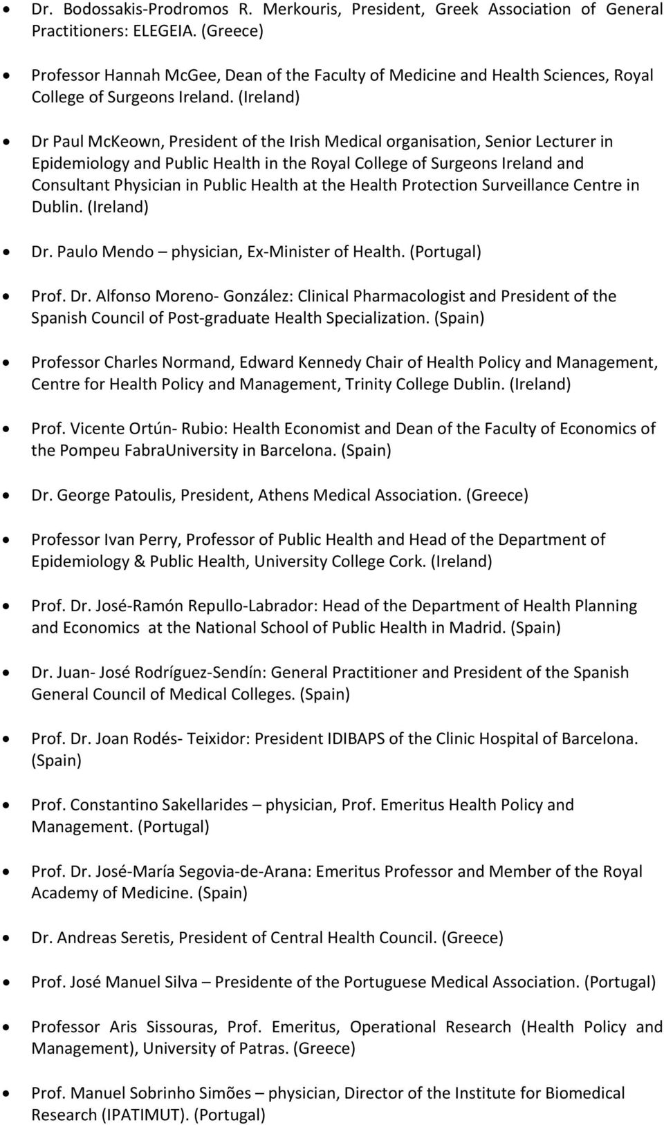 (Ireland) Dr Paul McKeown, President of the Irish Medical organisation, Senior Lecturer in Epidemiology and Public Health in the Royal College of Surgeons Ireland and Consultant Physician in Public