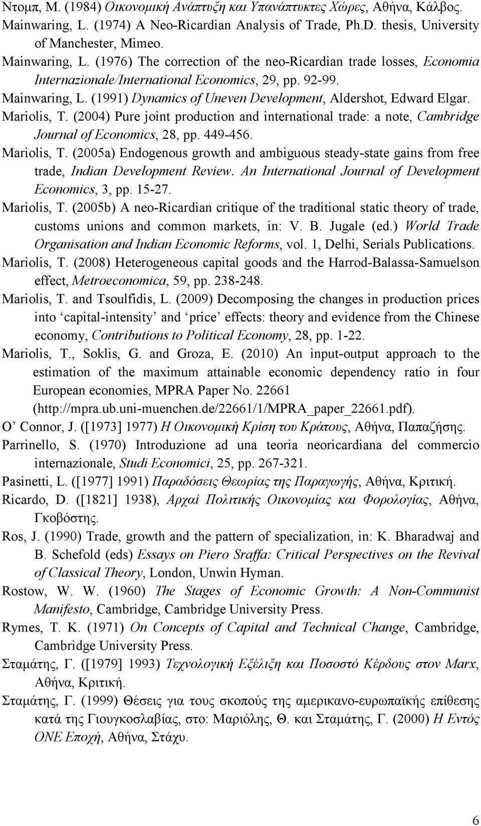 (1976) The correction of the neo-ricardian trade losses, Economia Internazionale/International Economics, 29, pp. 92-99. Mainwaring, L. (1991) Dynamics of Uneven Development, Aldershot, Edward Elgar.