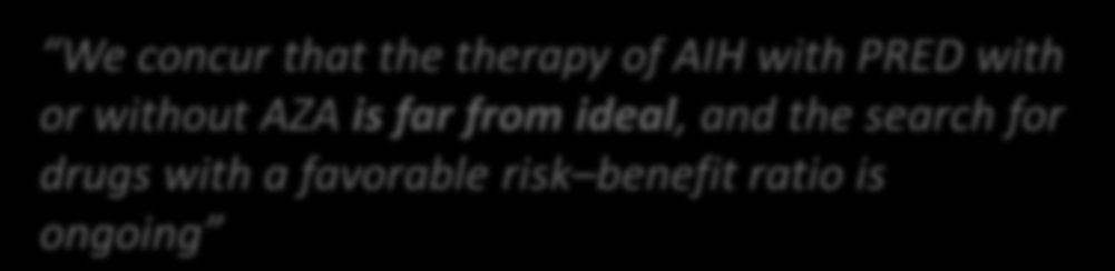 We concur that the therapy of AIH with PRED with or without AZA is far from ideal, and the search for drugs