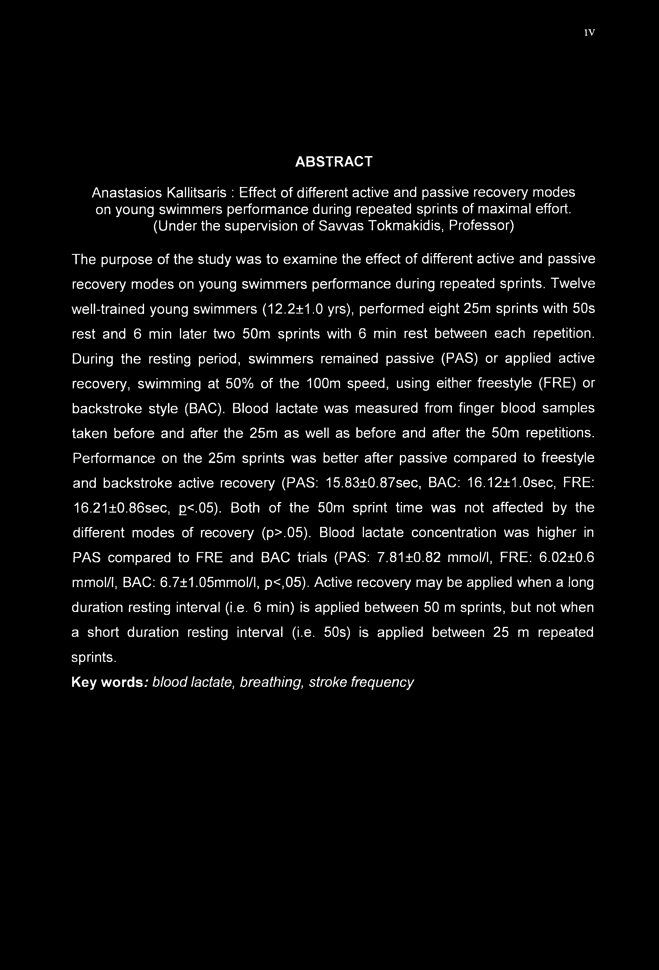 IV ABSTRACT Anastasios Kallitsaris : Effect of different active and passive recovery modes on young swimmers performance during repeated sprints of maximal effort.