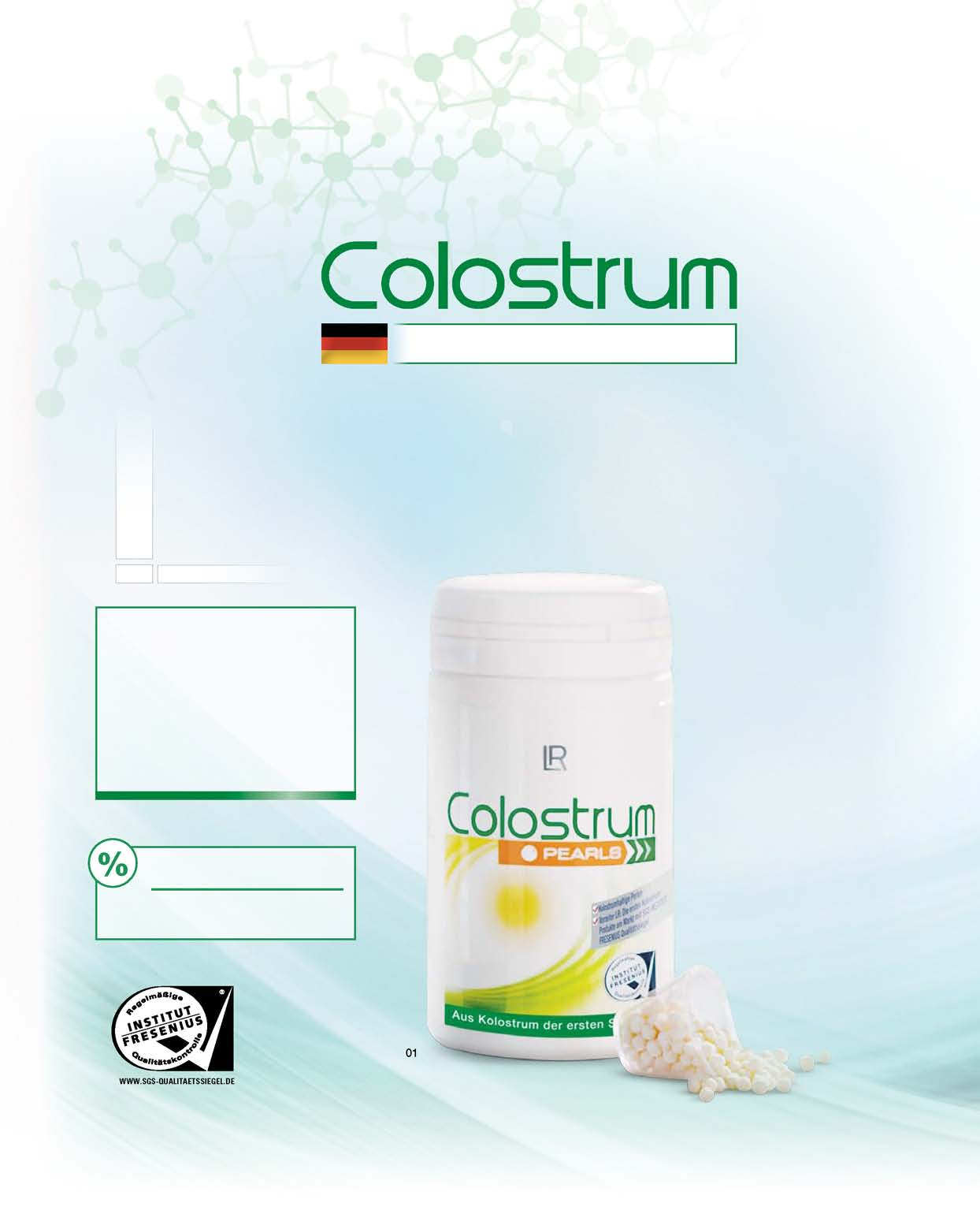 12 Výhradne z nemeckých chovov v jednej dennej dávke Colostrum Pearls 800 Kolostrum (mg) Chutná alternatíva sladké perly obsahujúce kolostrum, ktoré chutia aj deťom 800 mg odtučneného kravského