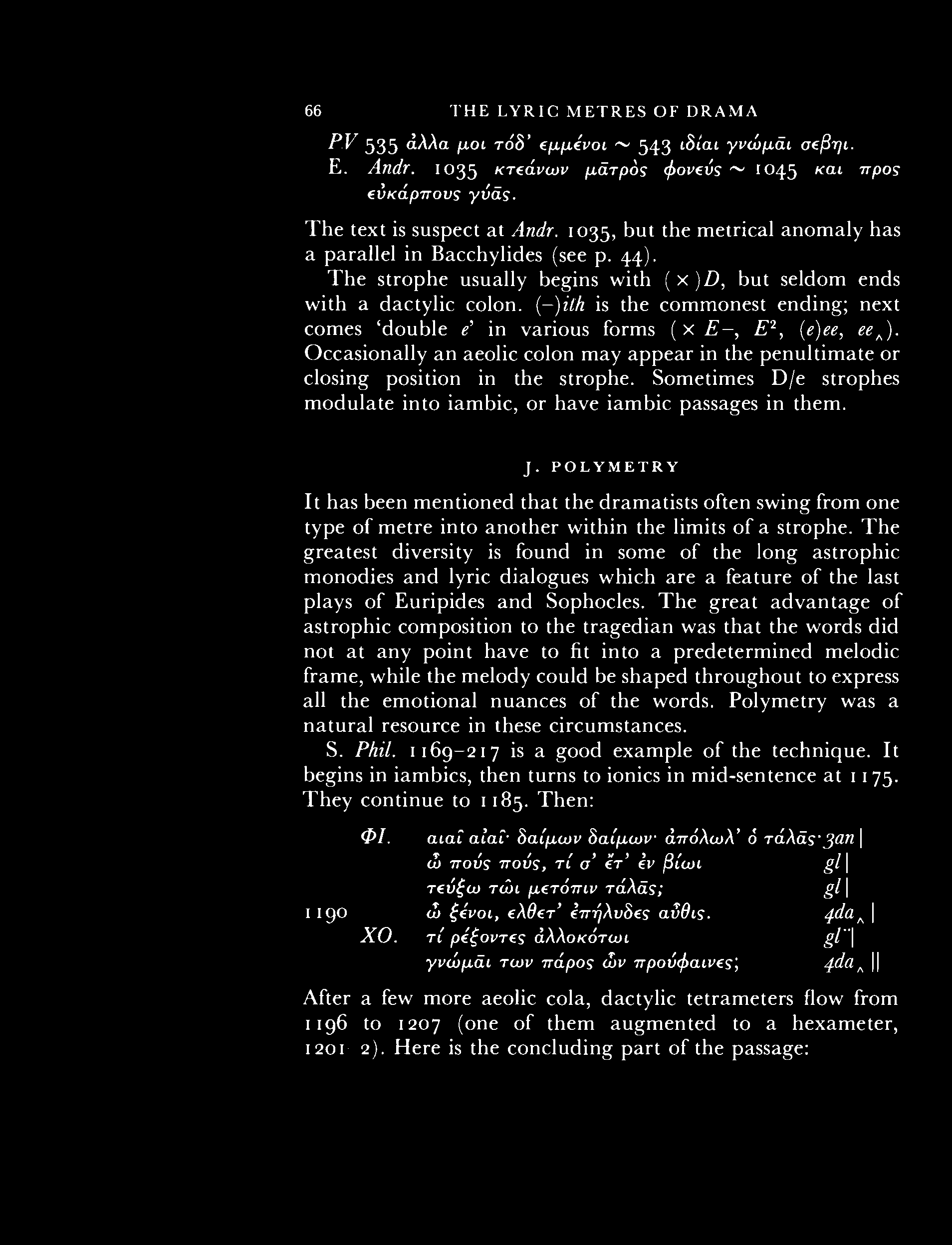 66 THE LYRIC METRES OF DRAMA 66 PV 535 άλλα μοι τόδ' ΐμμίνοι ~ 543 ιδία ι γνώμάι σΐβηι. Ε. Andr. 1035 κτεάνων μάτρός φονεΰς ~ '045 κ α ' προ? (ύκάρπους γΰάς. The text is suspect at Andr.