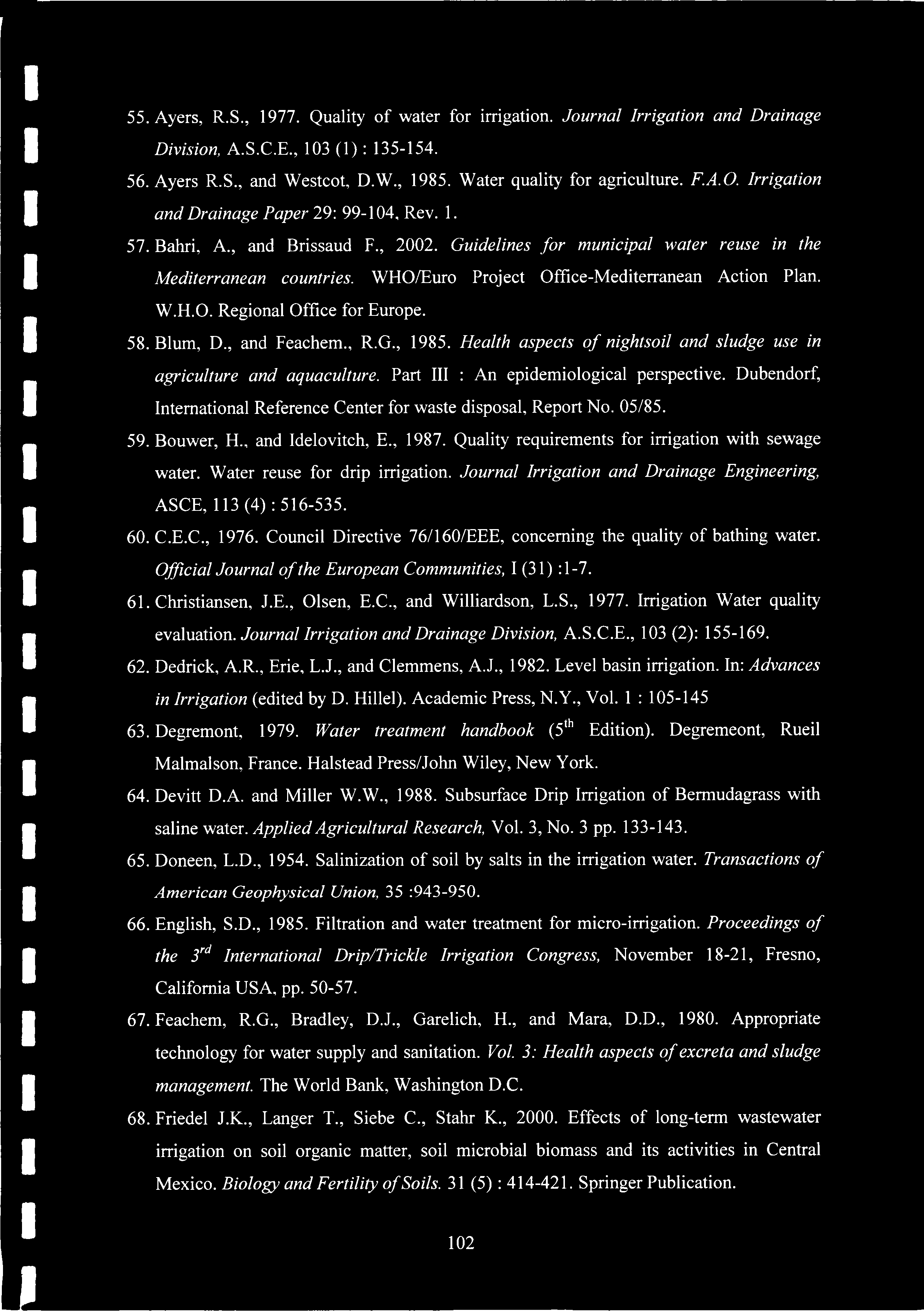 55. Ayers, R.S., 1977. Quality of water for irrigation. Journal Irrigation and Drainage Division, A.S.C.E., 103 (1): 135-154. 56. Ayers R.S., and Westcot, D.W., 1985. Water quality for agriculture. F.