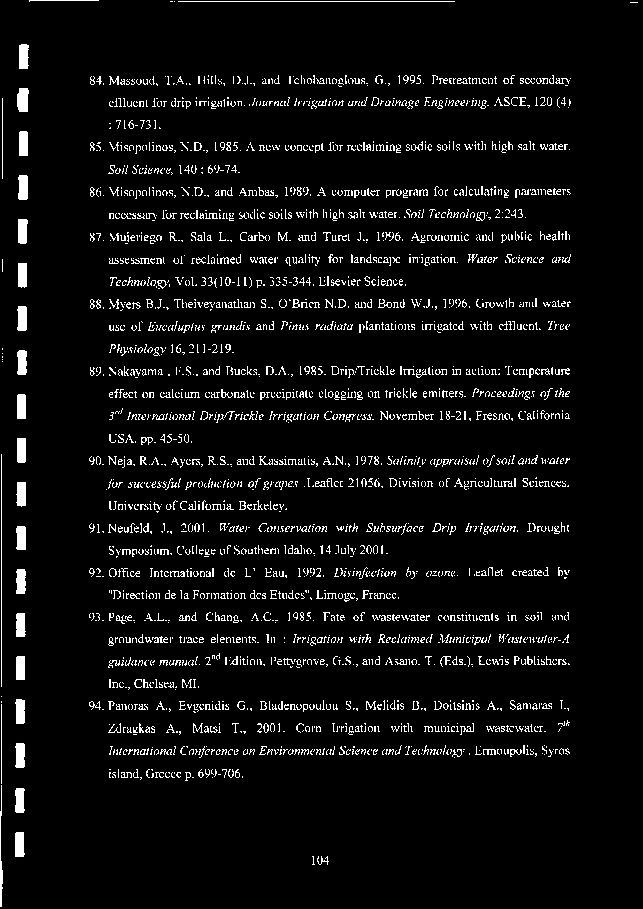 84. Massoud, T.A., Hills, D.J., and Tchobanoglous, G., 1995. Pretreatment of secondary effluent for drip irrigation. Journal Irrigation and Drainage Engineering, ASCE, 120 (4) : 716-731. 85.