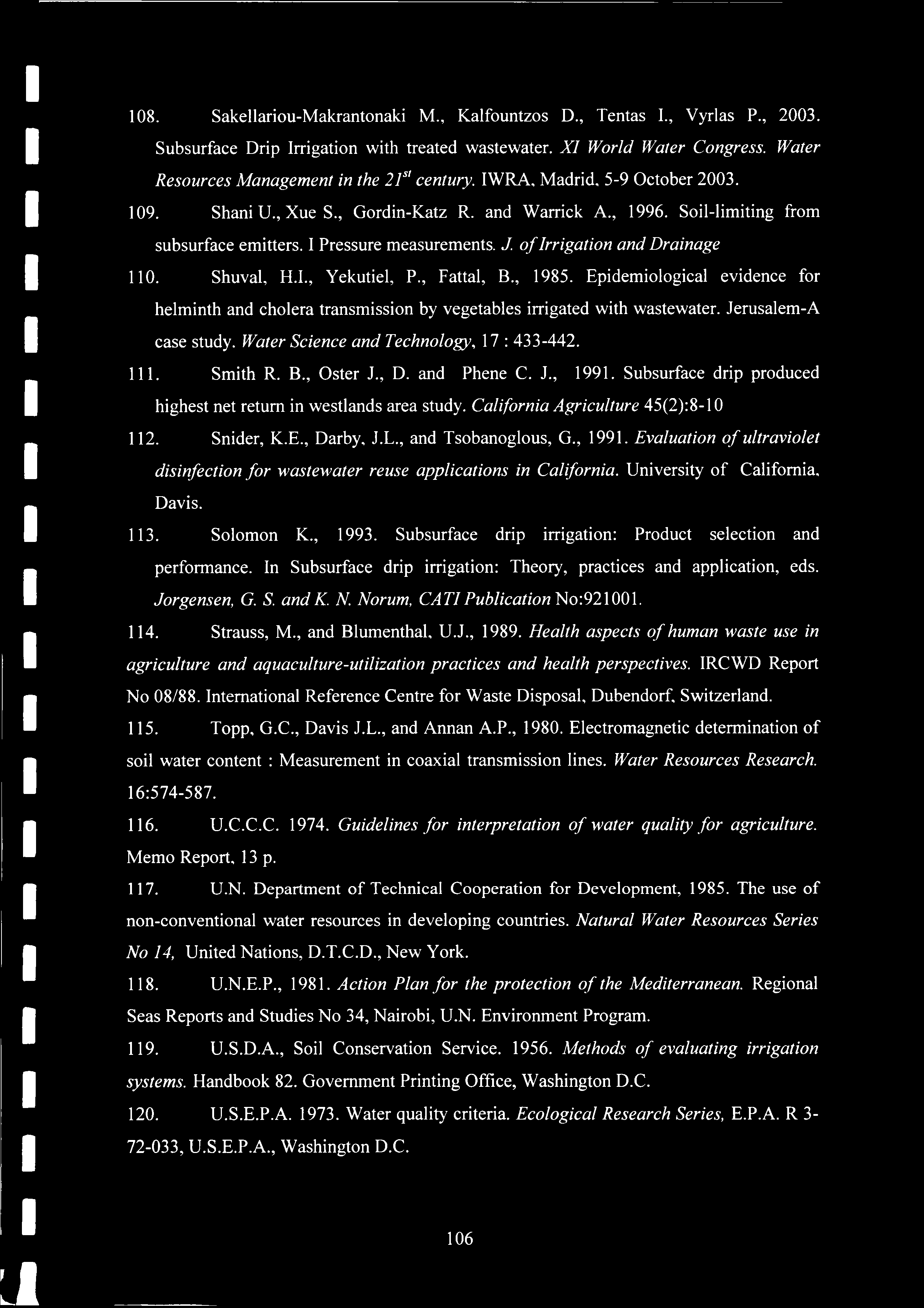 108. Sakellariou-Makrantonaki M., Kalfountzos D., Tentas I., Vyrlas P., 2003. Subsurface Drip Irrigation with treated wastewater. XI World Water Congress.