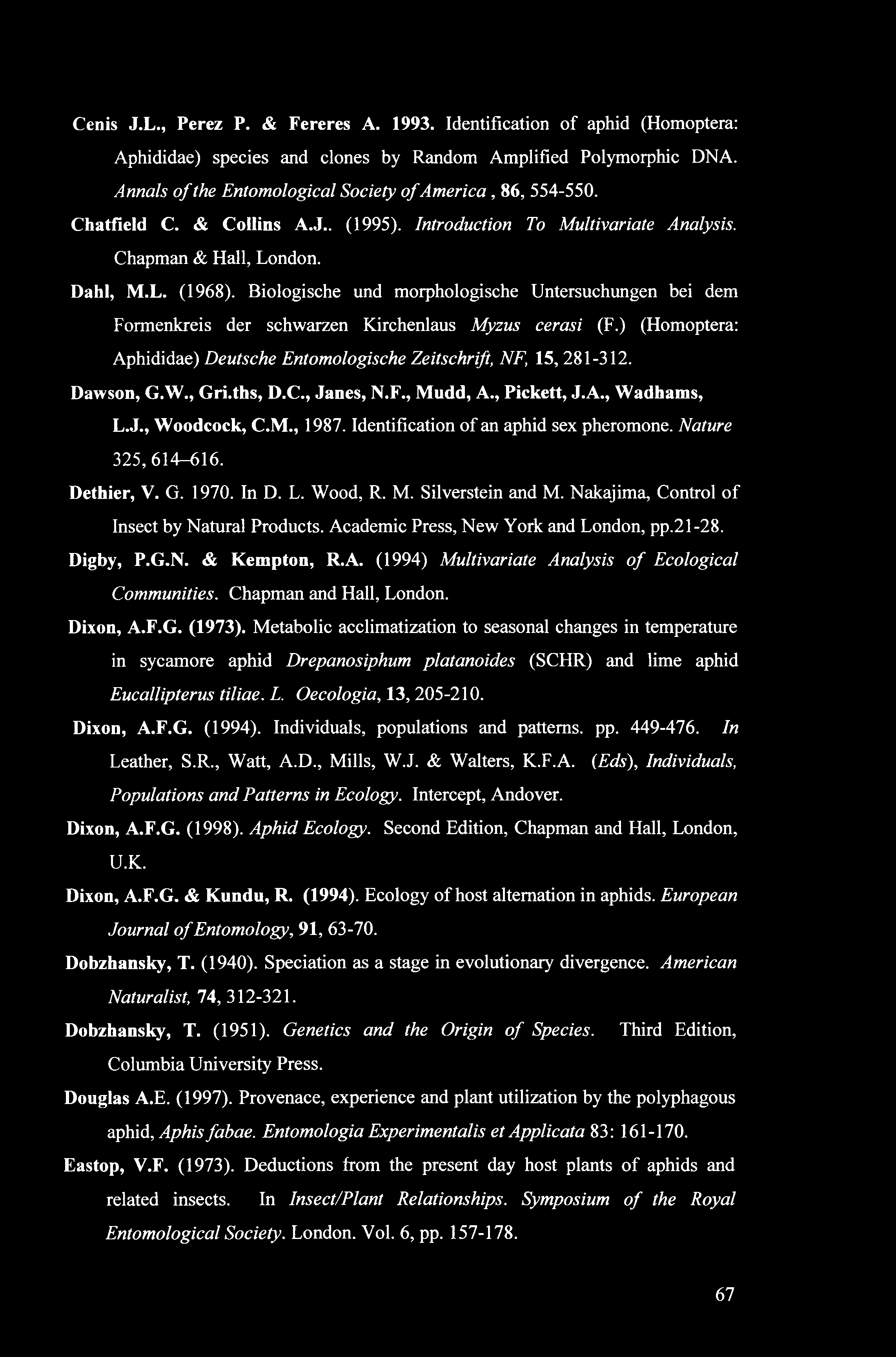 Cenis J.L., Perez P. & Fereres A. 1993. Identification of aphid (Homoptera: Aphididae) species and clones by Random Amplified Polymorphic DNA.