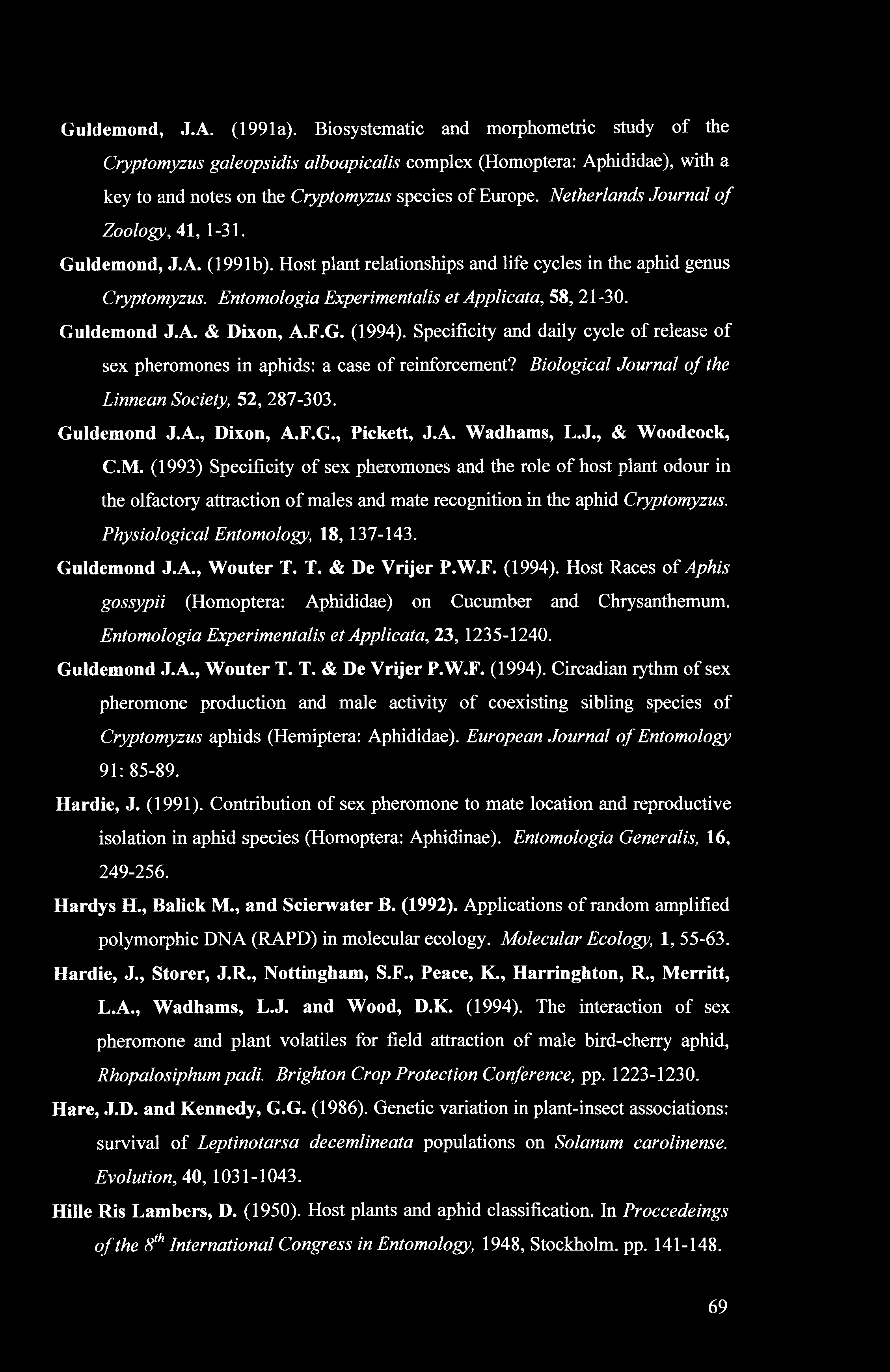 Guldemond, J.A. (1991a). Biosystematic and morphometric study of the Cryptomyzus galeopsidis alboapicalis complex (Homoptera: Aphididae), with a key to and notes on the Cryptomyzus species of Europe.