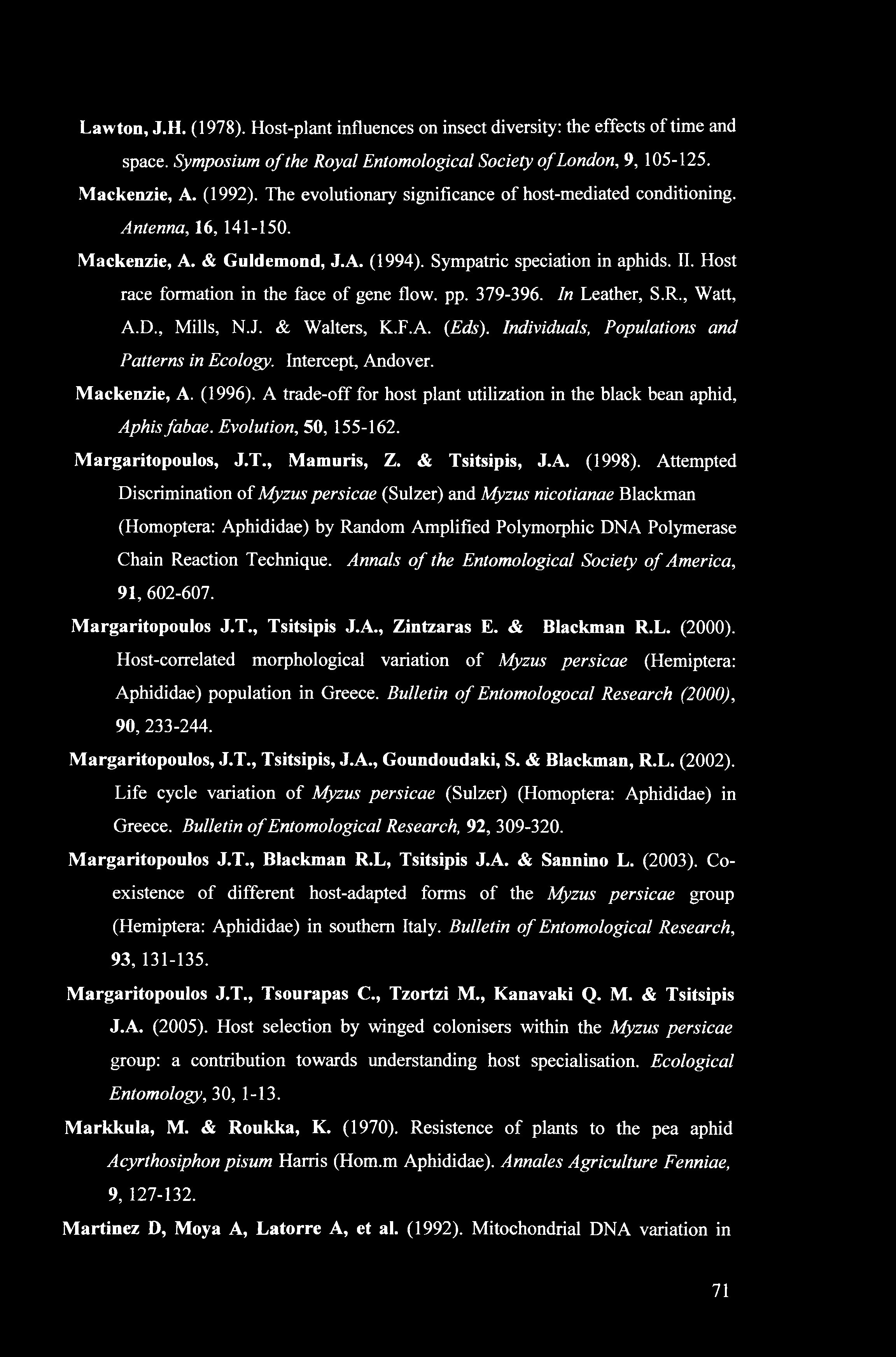Lawton, J.H. (1978). Host-plant influences on insect diversity: the effects of time and space. Symposium of the Royal Entomological Society of London, 9, 105-125. Mackenzie, A. (1992).