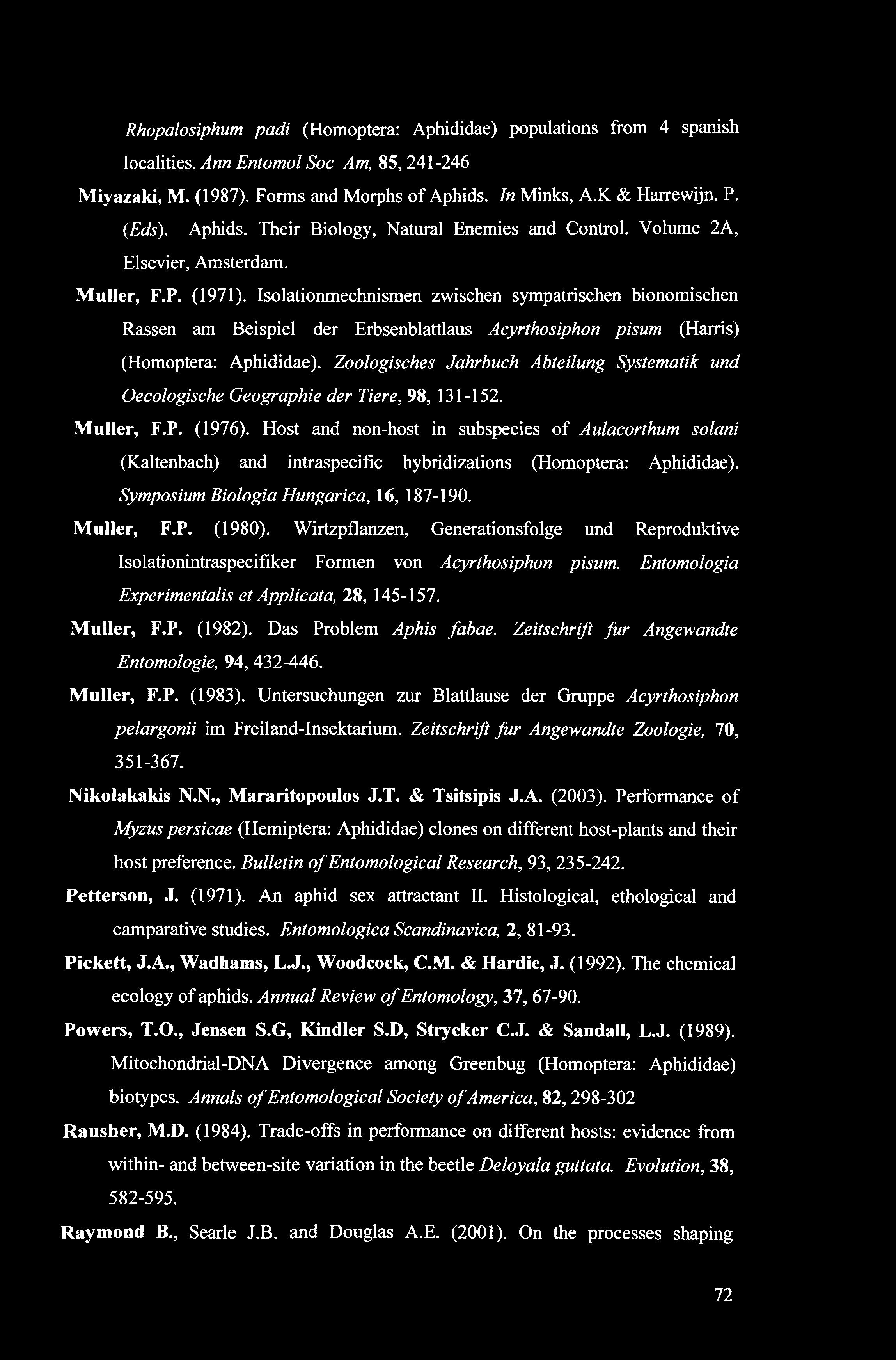 Rhopalosiphum padi (Homoptera: Aphididae) populations from 4 Spanish localities. Ann Entomol Soc Am, 85, 241-246 Miyazaki, M. (1987). Forms and Morphs of Aphids. In Minks, A.K & Harrewijn. P. (Eds).