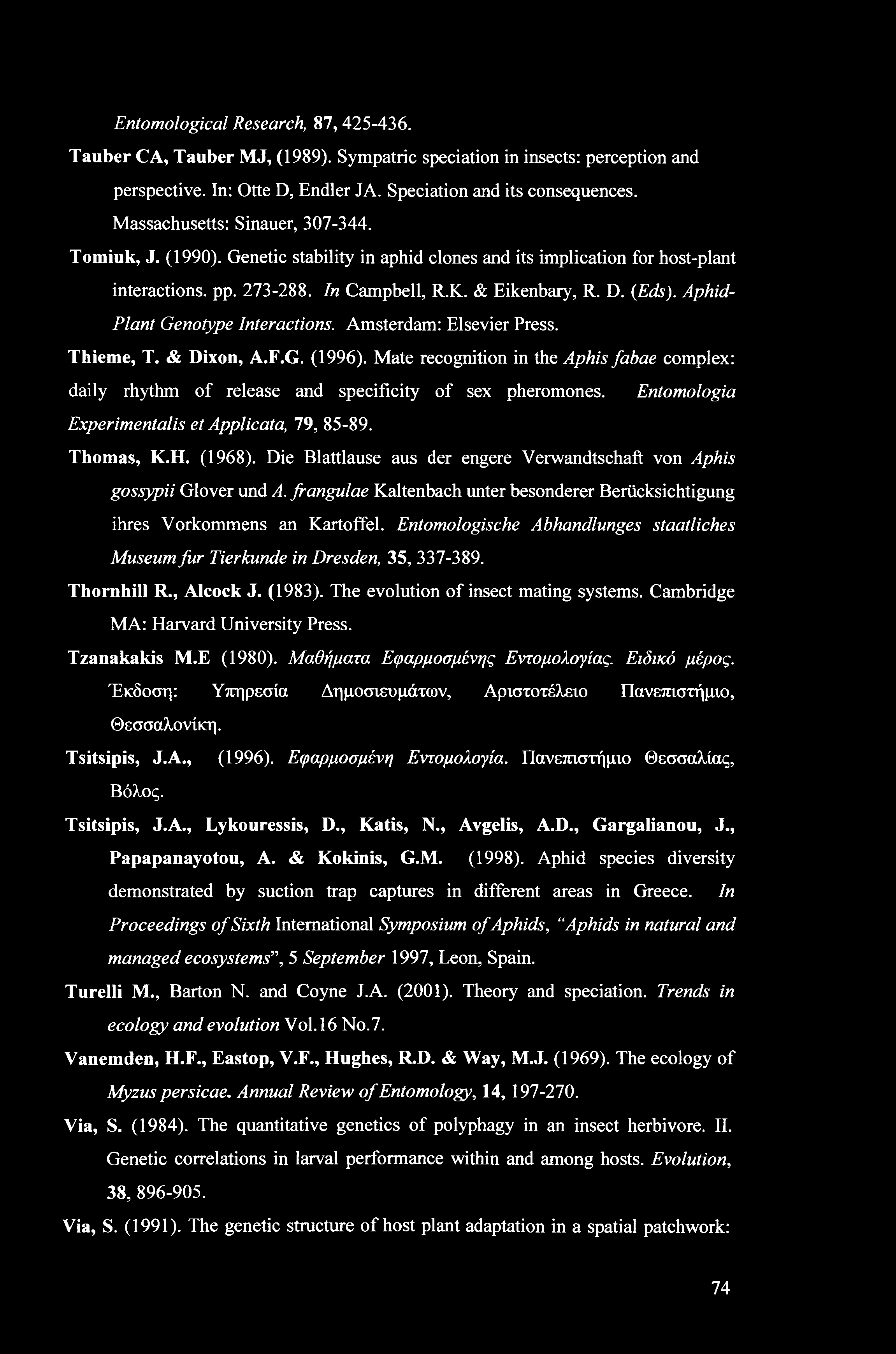 Entomological Research, 87,425-436. Tauber CA, Tauber MJ, (1989). Sympatric speciation in insects: perception and perspective. In: Otte D, Endler JA. Speciation and its consequences.