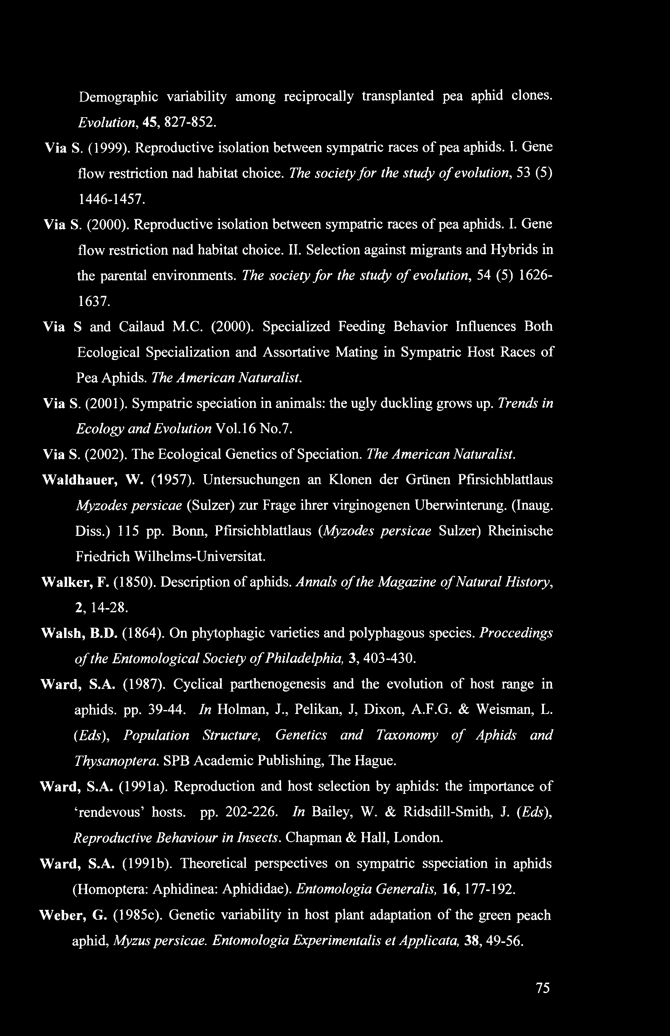 Demographic variability among reciprocally transplanted pea aphid clones. Evolution, 45, 827-852. Via S. (1999). Reproductive isolation between sympatric races of pea aphids. I.