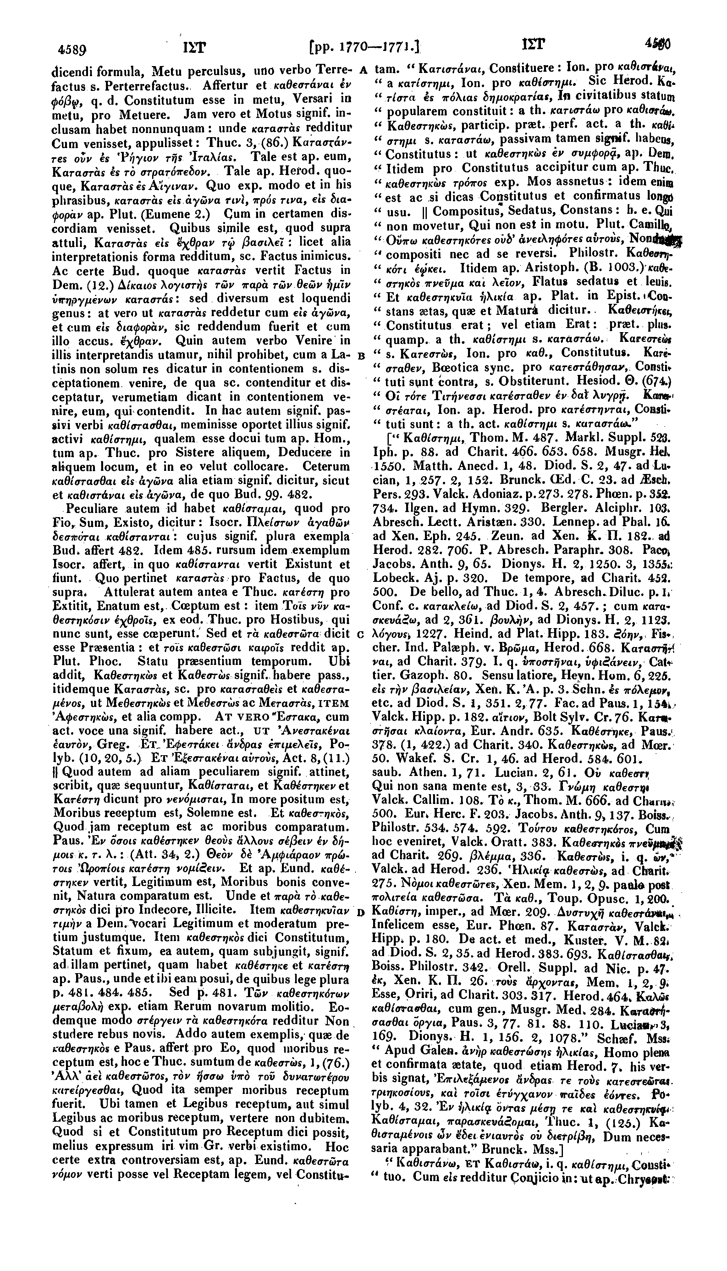 4589 ΙΓΓ [pp. 1770 177 J. 1 ΙΓΓ 4500 dicendi formula, Metu perculsus, uno verbo Terre- A factus s. Perterrefactus. Affertur et καθεστάναι έν φόβψ, q.d. Constitutum esse in metu, Versari in metu, pro Metuere.