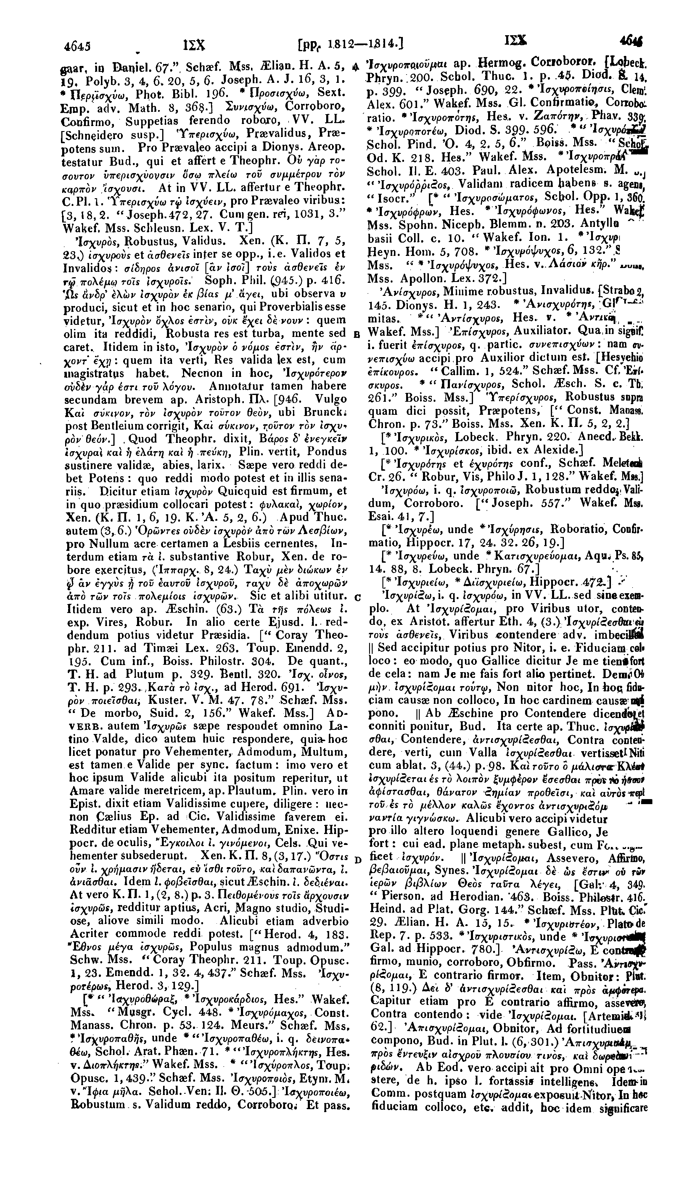 4645 ΙΣΧ gaar, ία Baqiel. 67.", Schaef. Mss. Elian. H. A. 5, 4 19, Polyb. 3, 4, 6. 20, 5, 6- Joseph. A. J. 16, 3, 1. *Περμσχνω, Phot. Bibl. 196. * Προσισχύω, Sext. Emp. adv. Math. 8, 36$.