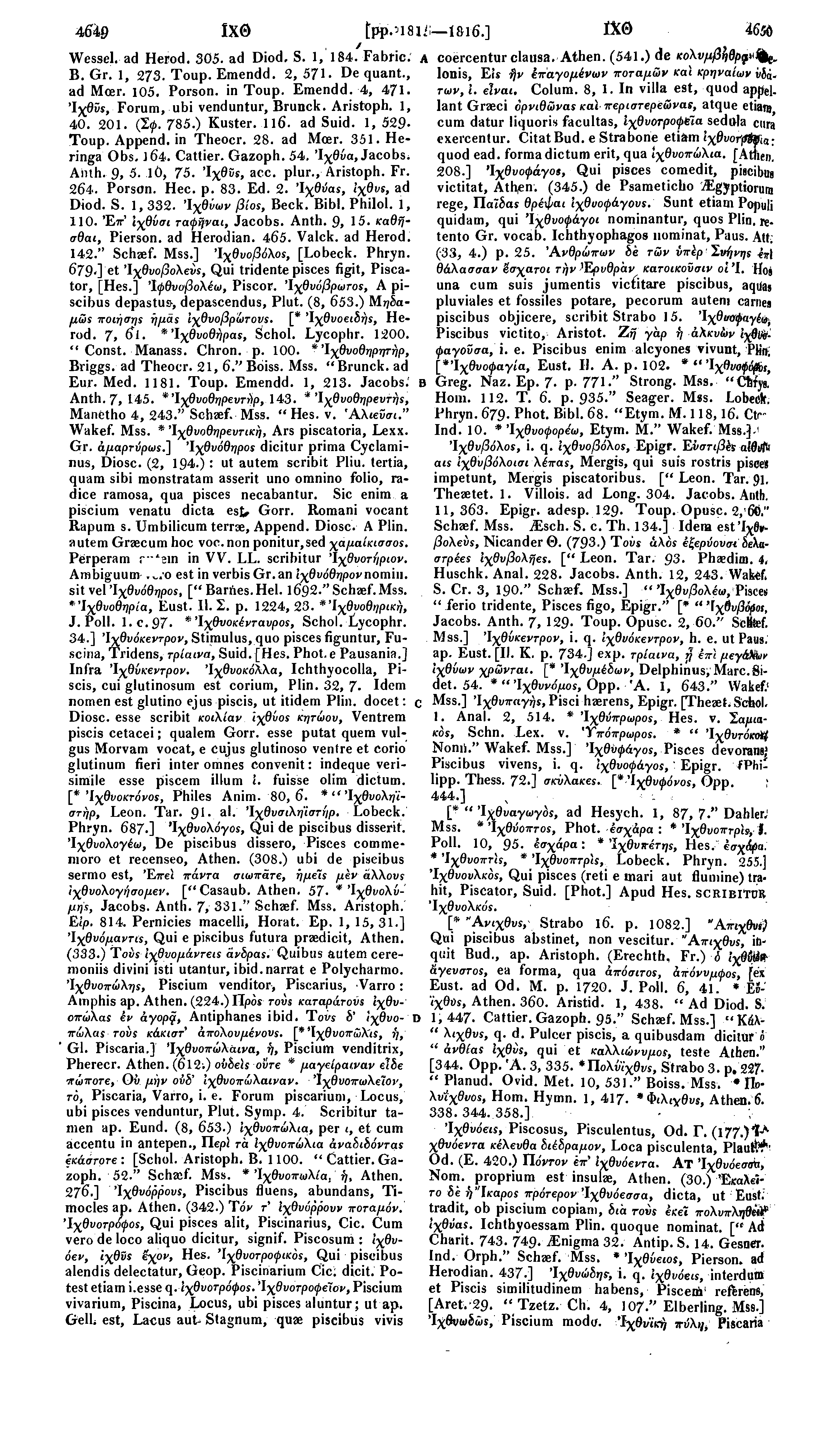 4649 1ΧΘ tpp-18 / Wessel. ad Herod. 305. ad Diod. S. 1, 184. Fabric. B. Gr. 1, 273. Toup. Emendd. 2, 571. De quant., ad Mcer. 105. Porson. in Toup. Emendd. 4, 471. Ίχθϋϊ, Forum, ubi venduntur, Brunck.