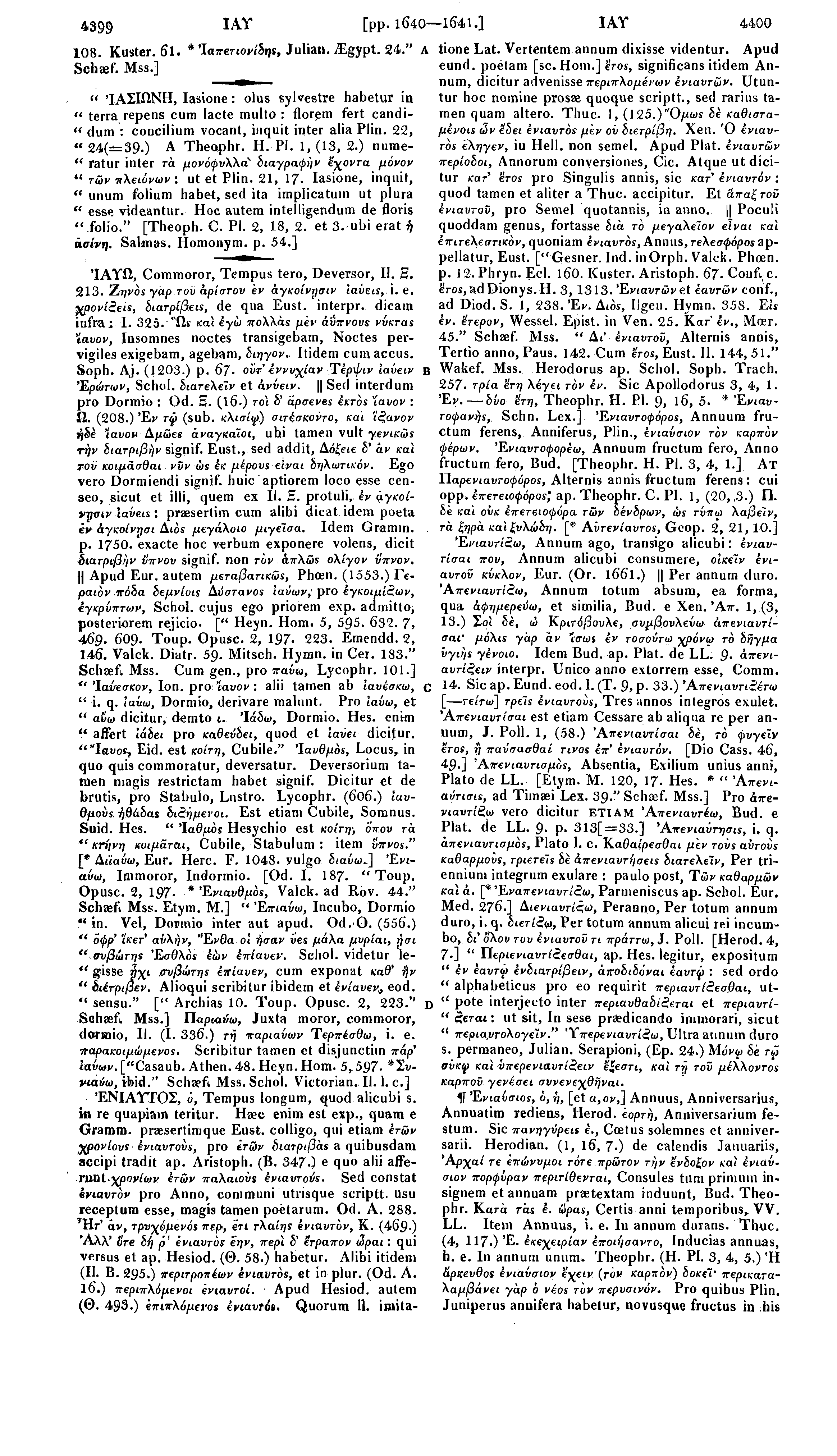 4399 JAY [pp. 1640 1641,] ΙΑΥ 4400 108. Kuster. 61. * Ίαπετιονάης, Julian, ^Egypt. 24." A tione Lat. Vertentem annum dixisse videntur. Apud Schaef. Mss.] eund. poetam [sc. Horn.