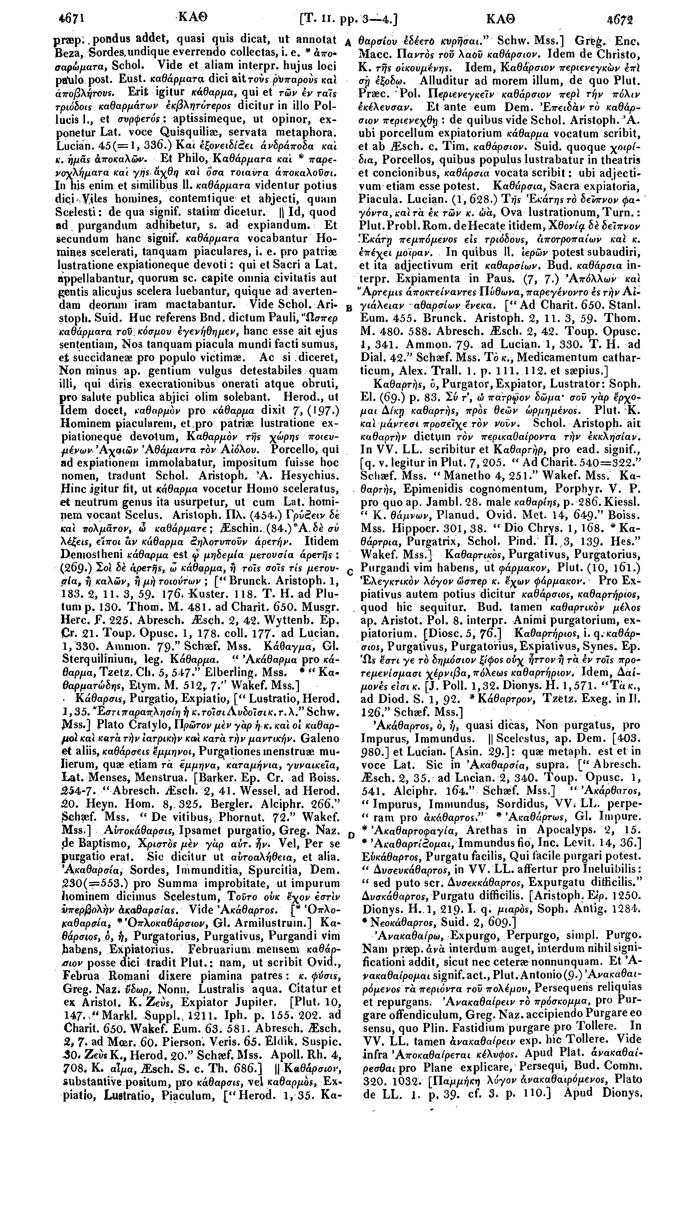 4671 ΚΑΘ [Τ. Ii. pp. 3 4.] ΚΑΘ 4672 prop,. pondus addet, quasi quis dicat, ut annotat Beza, Sordes,undique everrendo collectas, i. e. * άποσαρώματα, θαρσίου έδέετό κυρήσαι. " Schw. Mss.] Gri?&.