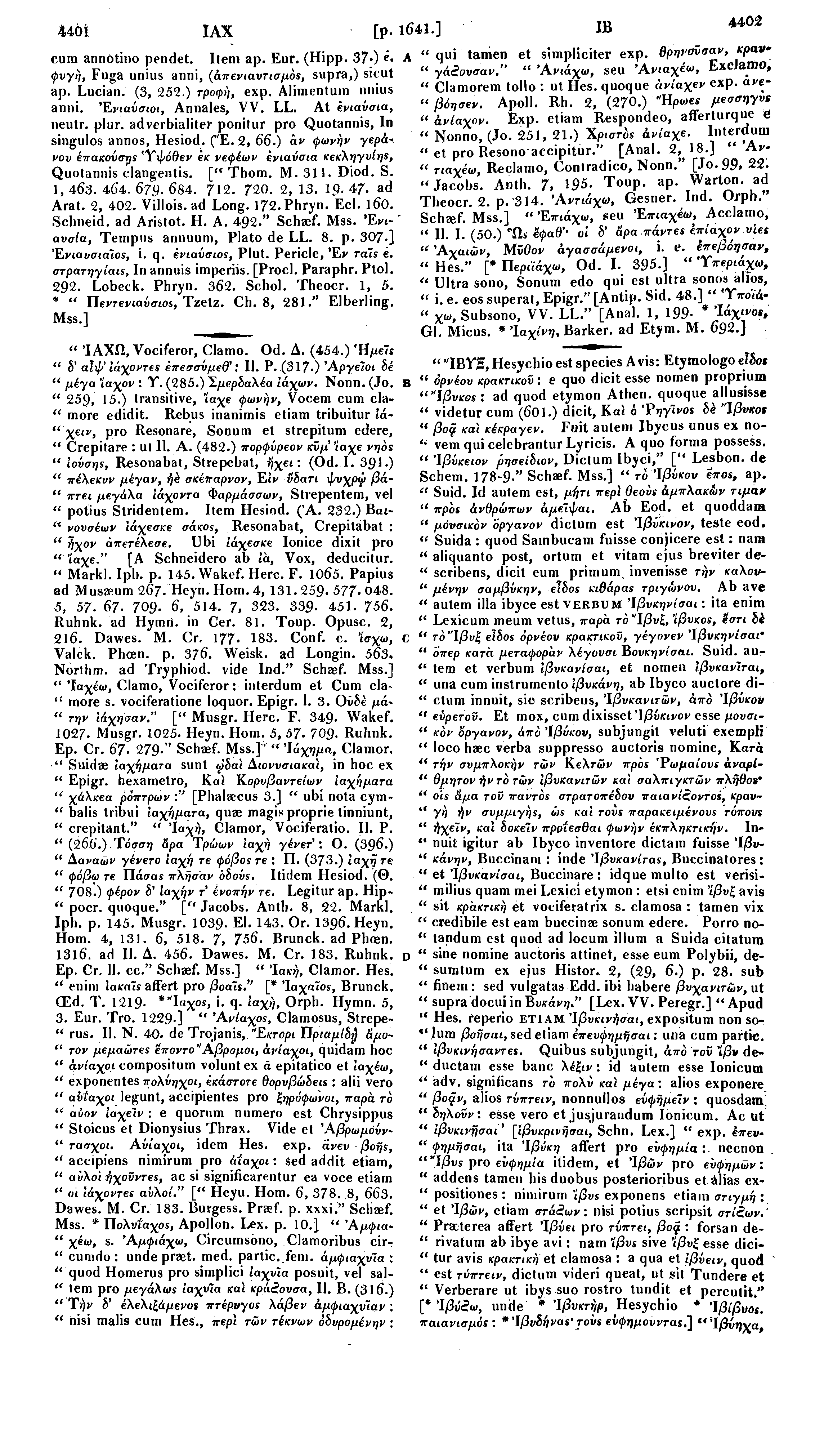 4401 ΙΑΧ [ρ. 1641.] IB cum annotino pendet. Item ap. Eur. (Hipp. 37 ) ε. ψυγή, Fuga unius anni, (άπενιαυτισμόε, supra,) sicut ap. Lucian. (3, 252.) τροφή, exp, Alimentuin unius anni.