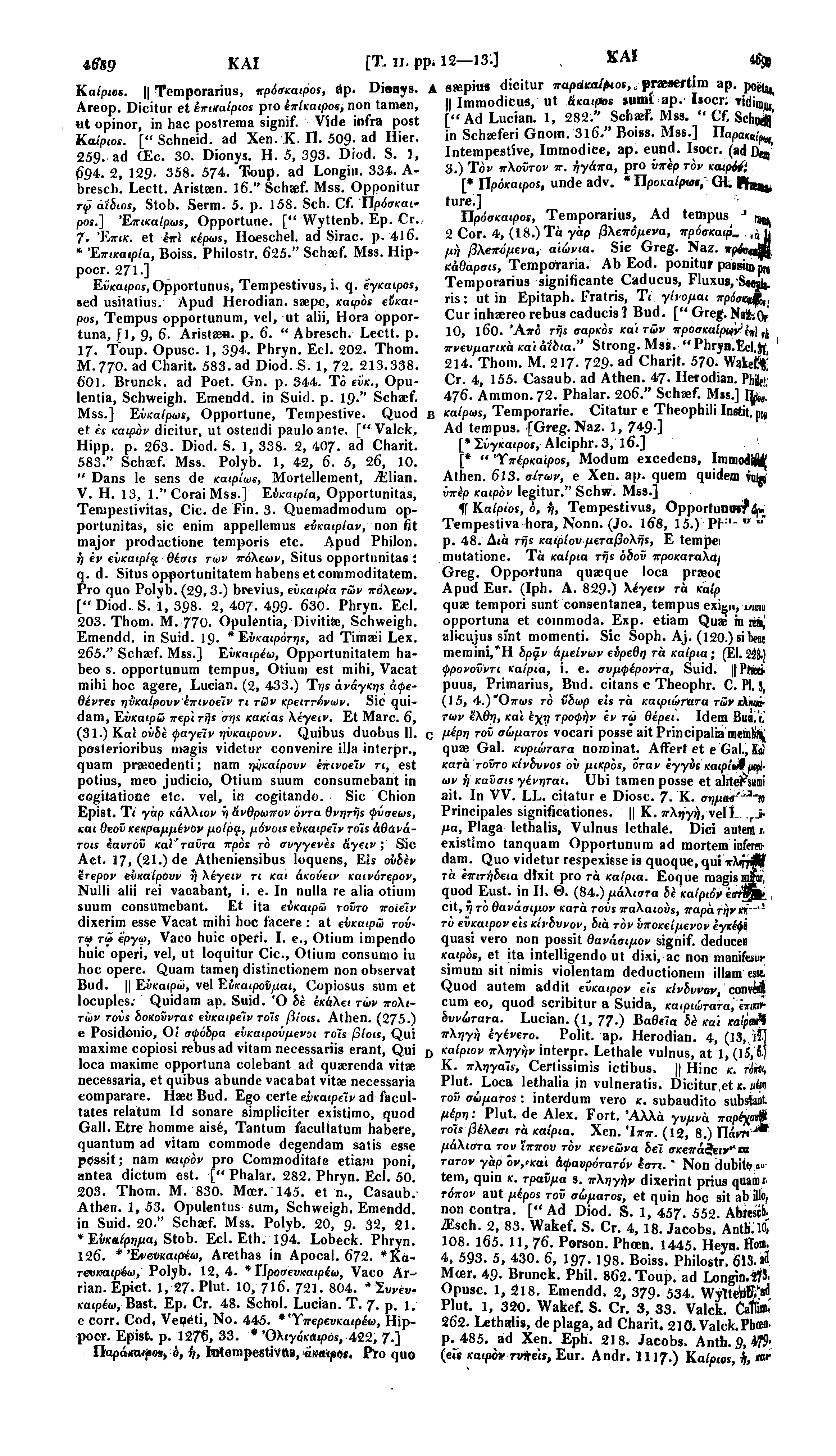 4,ff&9 ΚΑΙ [Τ. ii, ρρ* 12 13.3 Κ A! Κα/pies. II Temporarius, πρόσκαιρος, dp. Dionys. A ssepius dicitur παράκαιρος, praesertim ap. po^ Areop.
