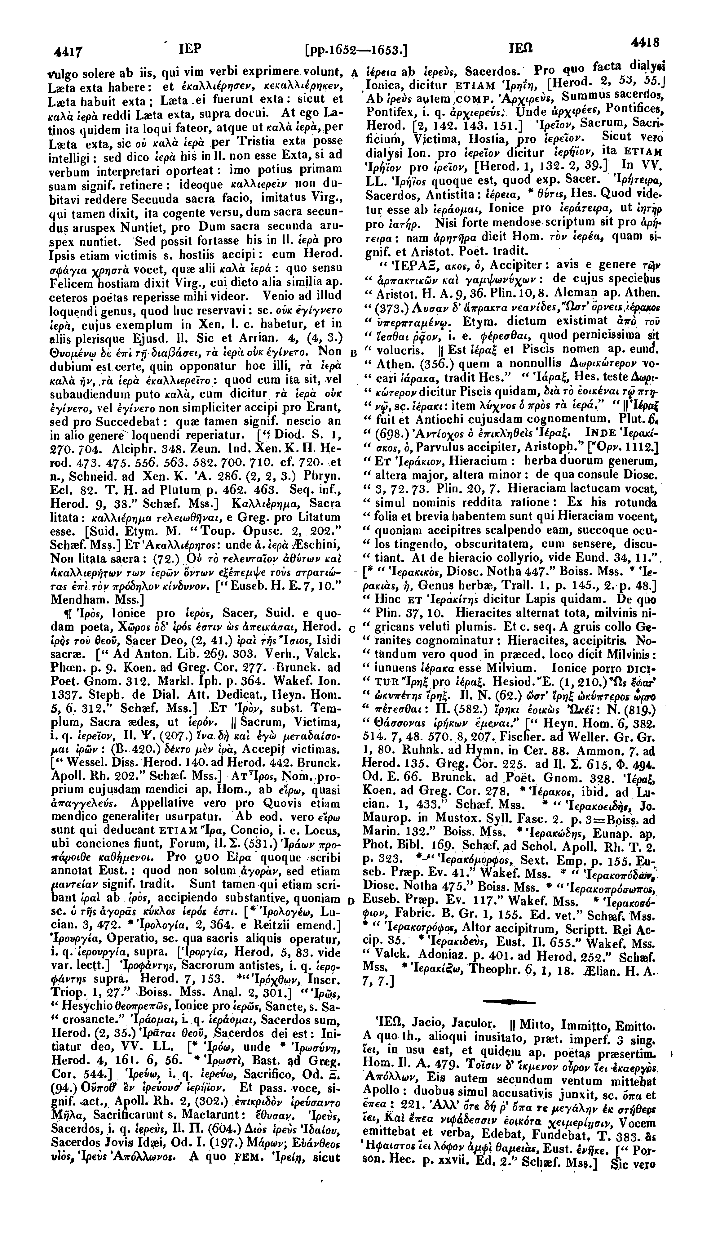 4417 ΙΕΡ vulgo solere ab iis, qui vim verbi exprimere volunt, A Laeta exta habere: et έκαλλιέρησεν, κεκαλλιέρηςεν, Lseta habuit exta; Laeta ei fuerunt exta: sicut et καλά ίερά reddi Laeta exta, supra