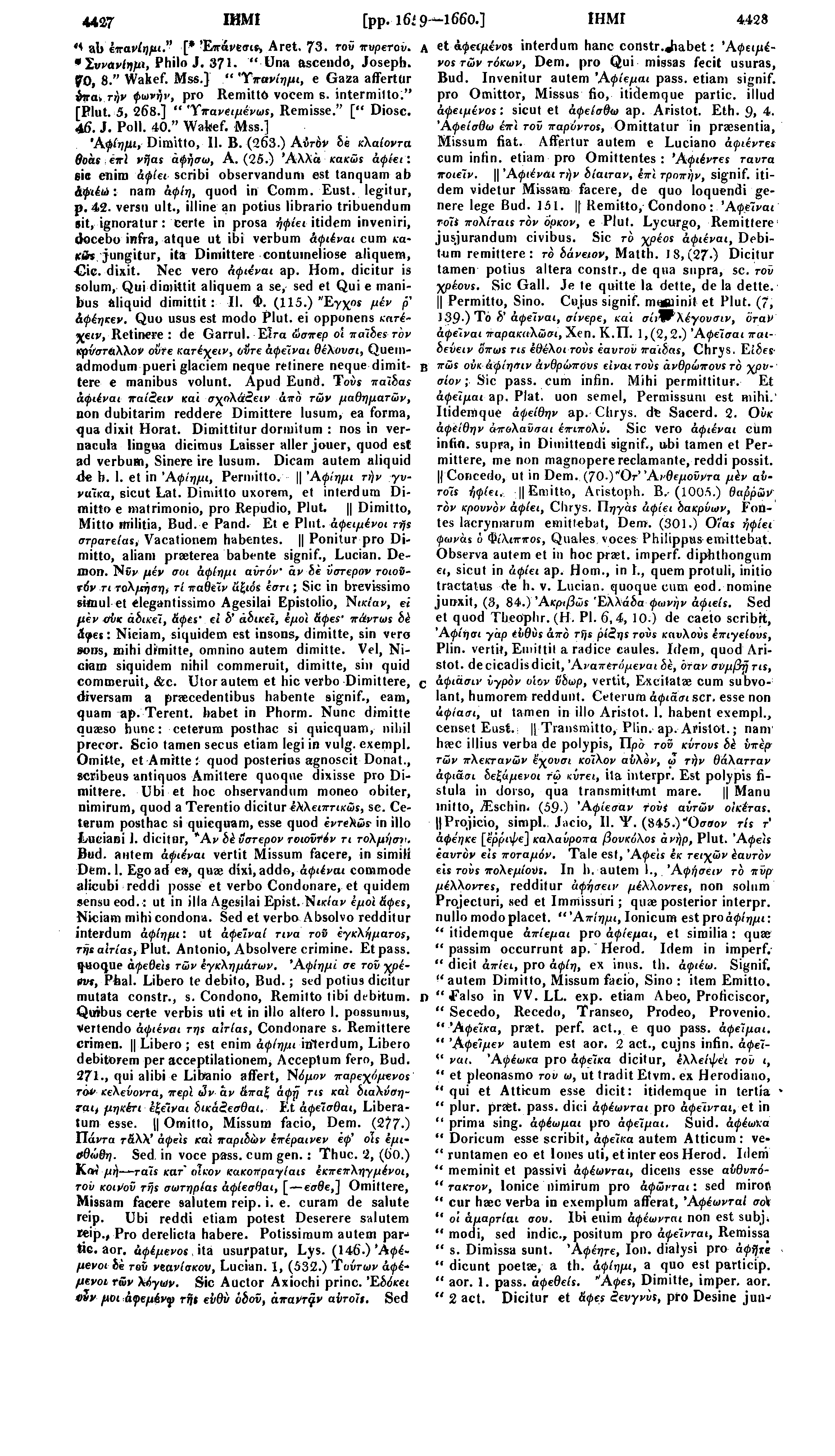 4427 ΙΗΜΙ [pp. ΐ6ί 9 Ι66Ο.] ΙΗΜΙ 4423 ^ ab έπανίημι." [* Έττάνεσι^, Aret. 73 ro " πυρετον. A et άφείμένοι interdum hanc constr.jiabet: Άφειμένος *Σννανίημι, Philo J. 371. " Una ascendo, Joseph.