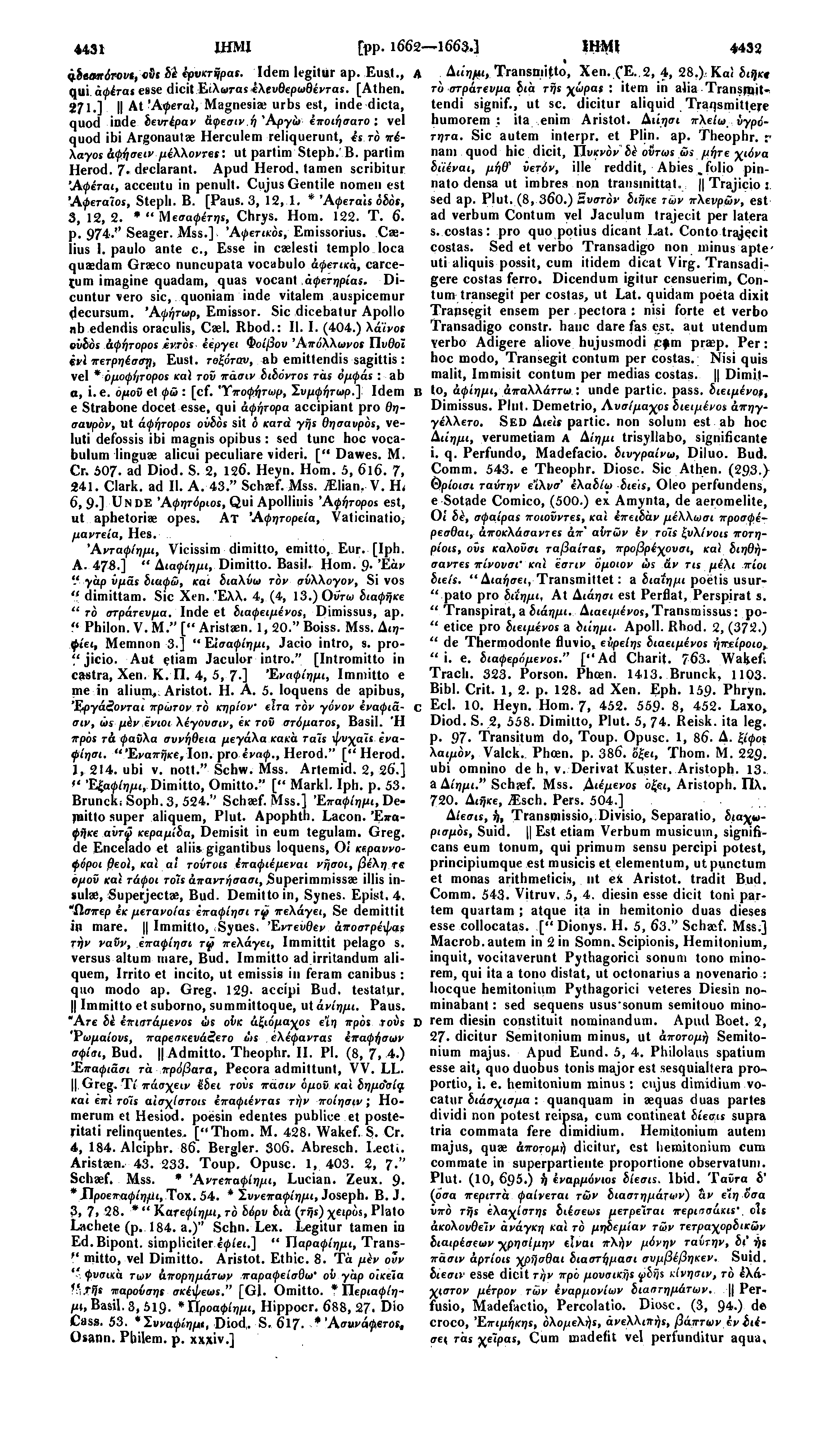 Άνταφίημι, Vicissim dimitto, emitto, Eur. [Iph. A. 473.] " Αιαψίημι, Dimitto. Basil. Hom. 9. 'Εάν " γάρ υμάς διαφώ, και διαλύω τόν σύλλογον, Si vos " dimittam. Sic Xen.'Ελλ. 4, (4, 13.