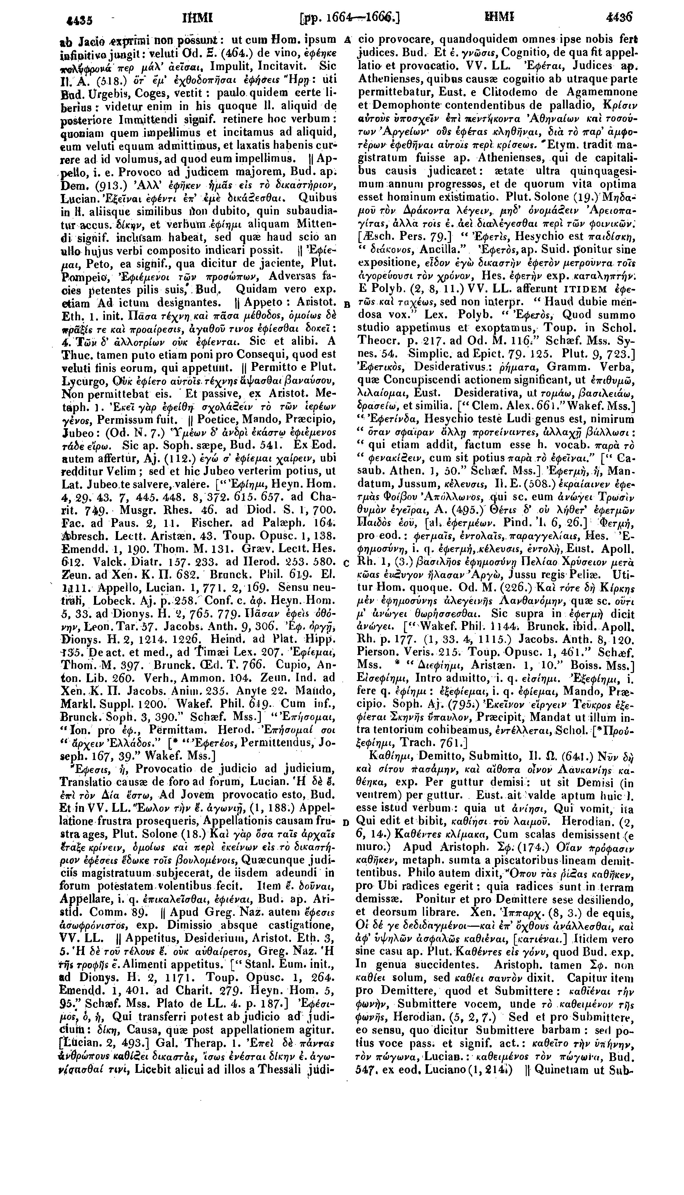«435 IfiMI [pp. 1664 1666.] ΙΗΜΙ 4436 ab Jade ^xprrrmi non poesunt: ut cum Horn, ipsum ittfipitivajungit: veluti Od. S. (464.) de vino, εψέηκε τ&χ^φρονά περ μά\' aelaat, Impulit, Incitavit. Sic II; A.