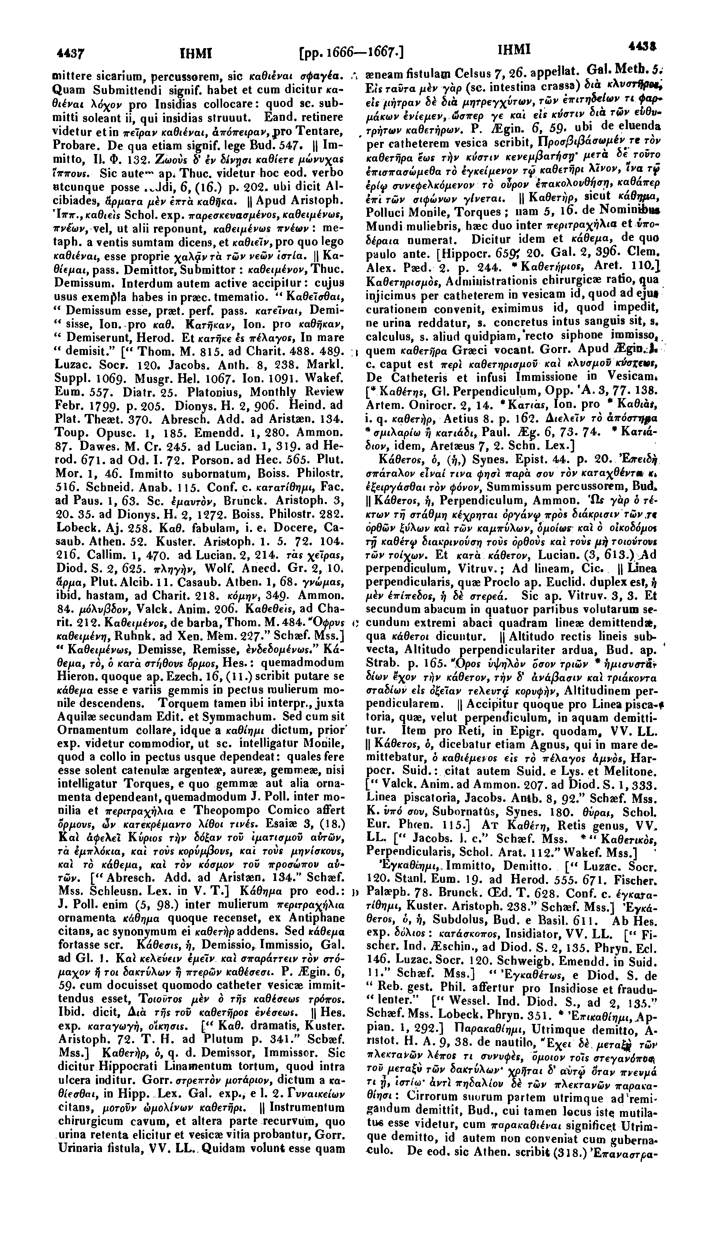 4437 ΙΗΜΙ [pp. 1666 1667.] mittere sicariurn, percussorem, sic καθιέναι σφαγέα., Quam Submittendi signif. habet et cum dicitur καθιέναι λόχον pro Insidias collocare: quod sc.