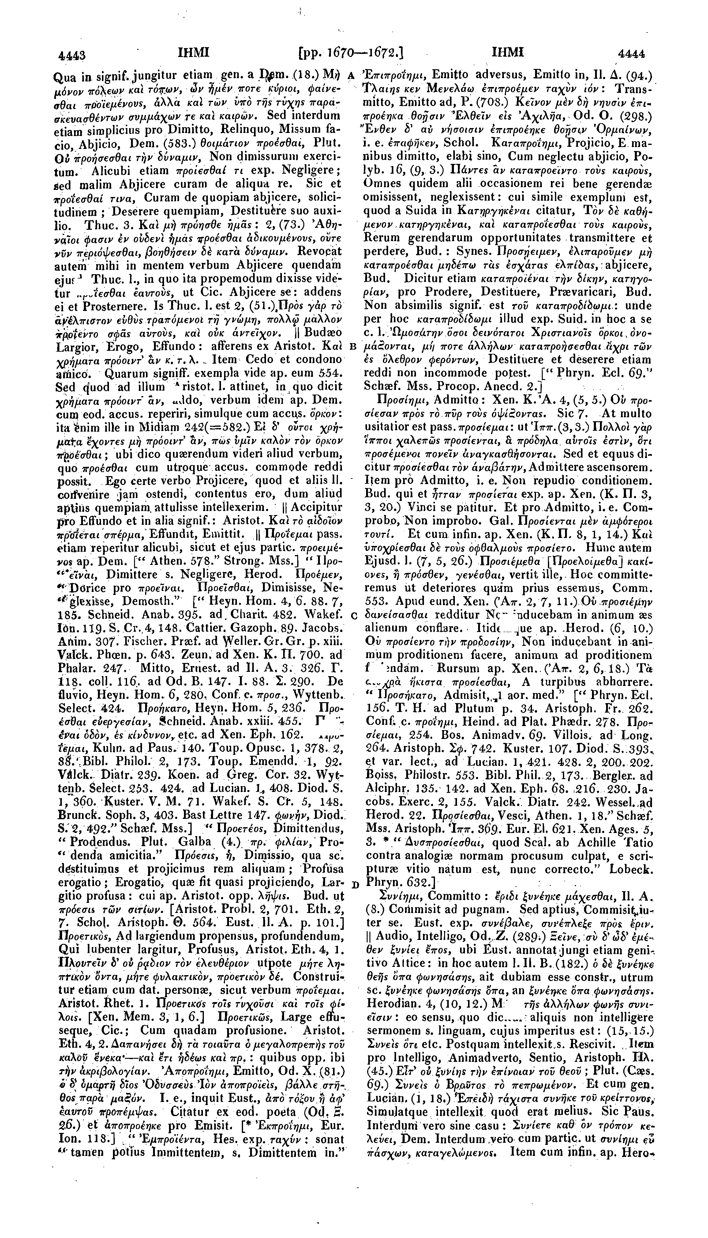 4443 ΙΗΜΙ [pp. 1670 1672.] ΙΗΜΙ 4444 Qua in signif. jungitur etiam gen. a I^m. (18.) Μή Α Έπιπροίημι, Emitto adversus, Emitlo in, II. Δ. (94.