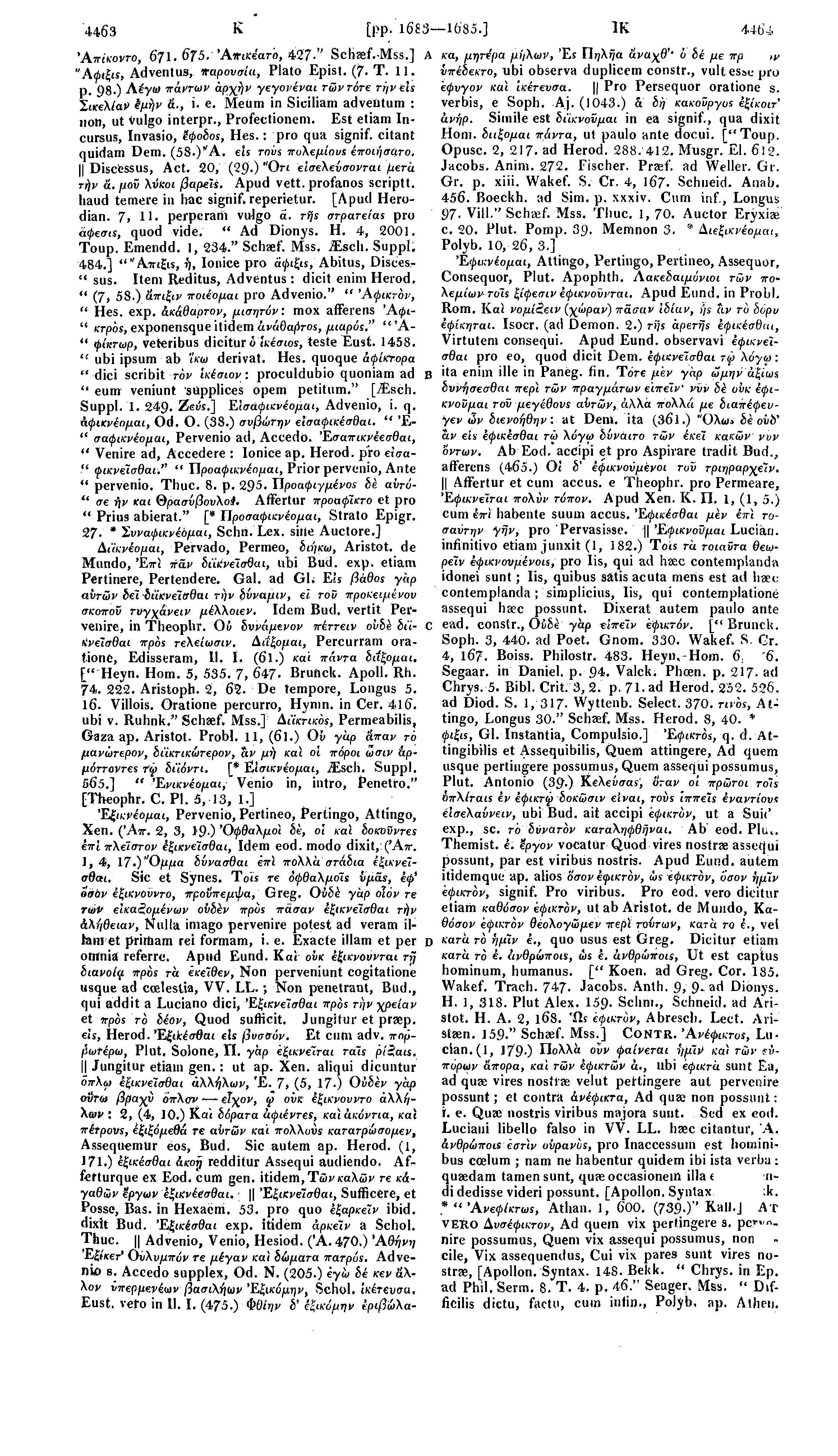 44,63 Κ [pp. 168 3 1685.] 1Κ 4464 Άπίκοντο, 671. 675. Άπικέατό, 427 " Schaef.-Mss.] Άφιξις, Adventus, παρουσία, Plato Epist. (7 Τ. 11. ρ. 98 ) Λέγω πάντων αρχήν γεγονέναι τών τότε την eis Σικελία?