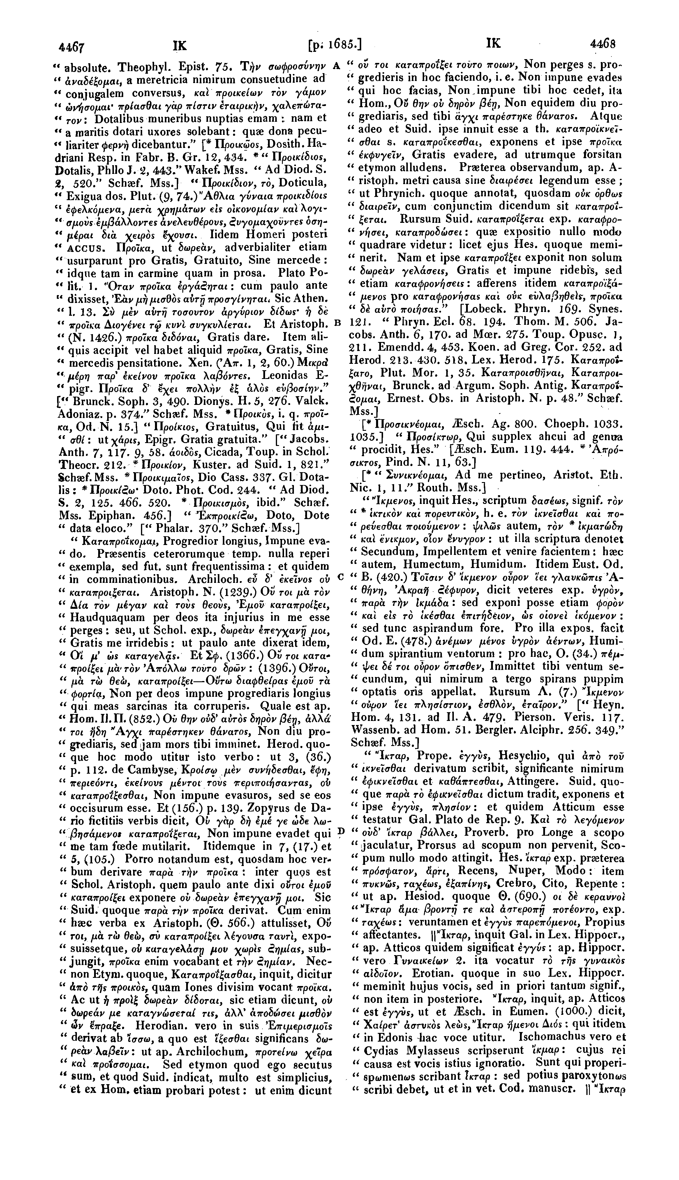 4467 IK [ρ; 1685.] IK 4468 " absolute. Theophyl. Epist. 75. Τήν σωφροσύνην A " ον τοι καταπροίζει τοντο ποιων, Non perges s.