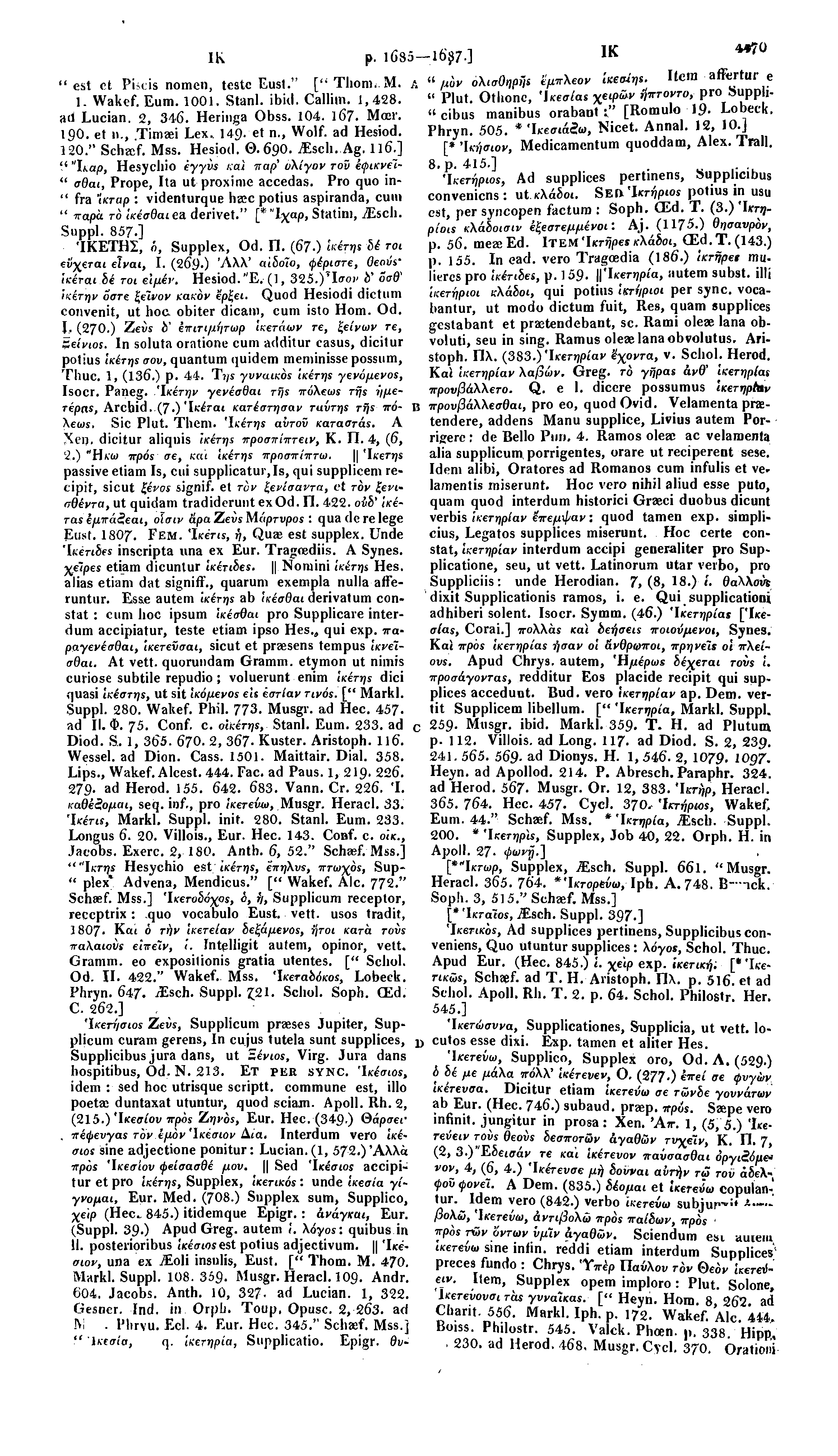 44 Gl) IK [pp. 1685 16^7 ] IK 4470 "est ct Piicis nomen, teste Eust." ["ThonuM. A 471. Wakef. Eum. 1001. Stanl. ibid. Callim. 1,428. ad Lucian. 2, 346. Heringa Obss. 104. 167. Moer. ISO. et 11.,.Timaei Lex.