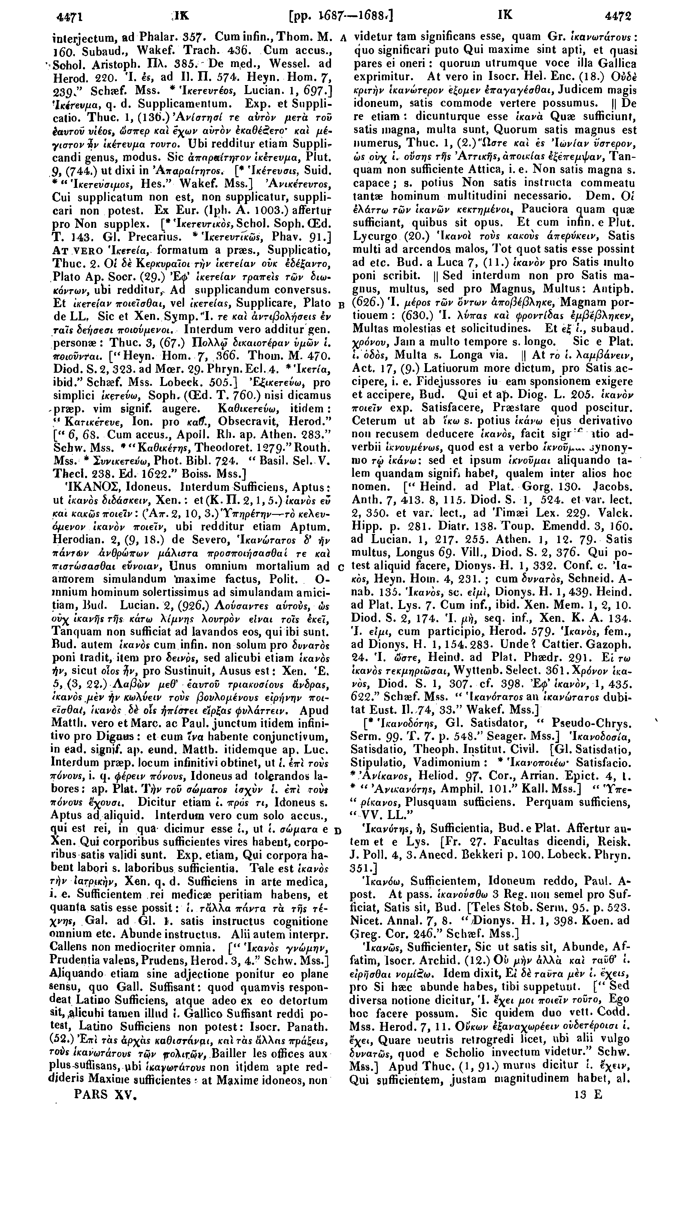 4471 IK [pp. 1687--1688.] IK 4472 interjectum, ad Phalar. 357 Cum infin., Thom. Μ. Λ videtur tam significans esse, quam Gr. Ικανωτάτους: l60. Subaud,, Wakef. Trach. 436. Cum accus.