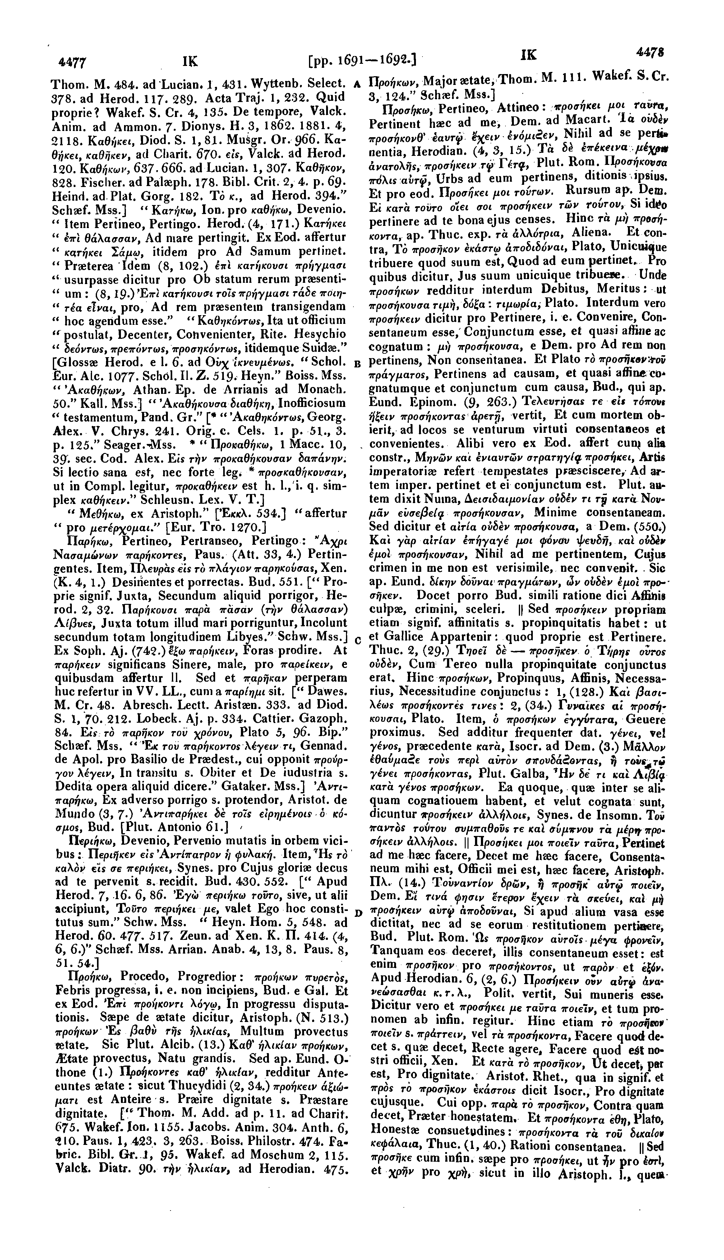 4477 IK Thom. M. 484. ad Lucian. I, 431. Wyttenb. Select, A 378. ad Herod. 117. 289. ActaTraj. 1, 232. Quid proprie? Wakef. S. Cr. 4, 135. De tempore, Valck. Anim. ad Ammon. 7- Dionys. H. 3, 1862.